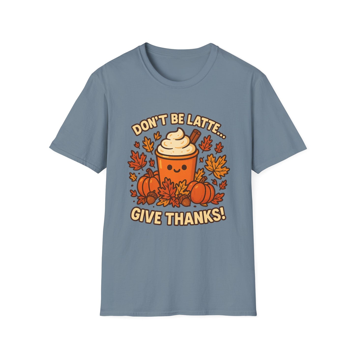 Don’t Be Latte… Give Thanks! - Funny Thanksgiving Coffee T-Shirt