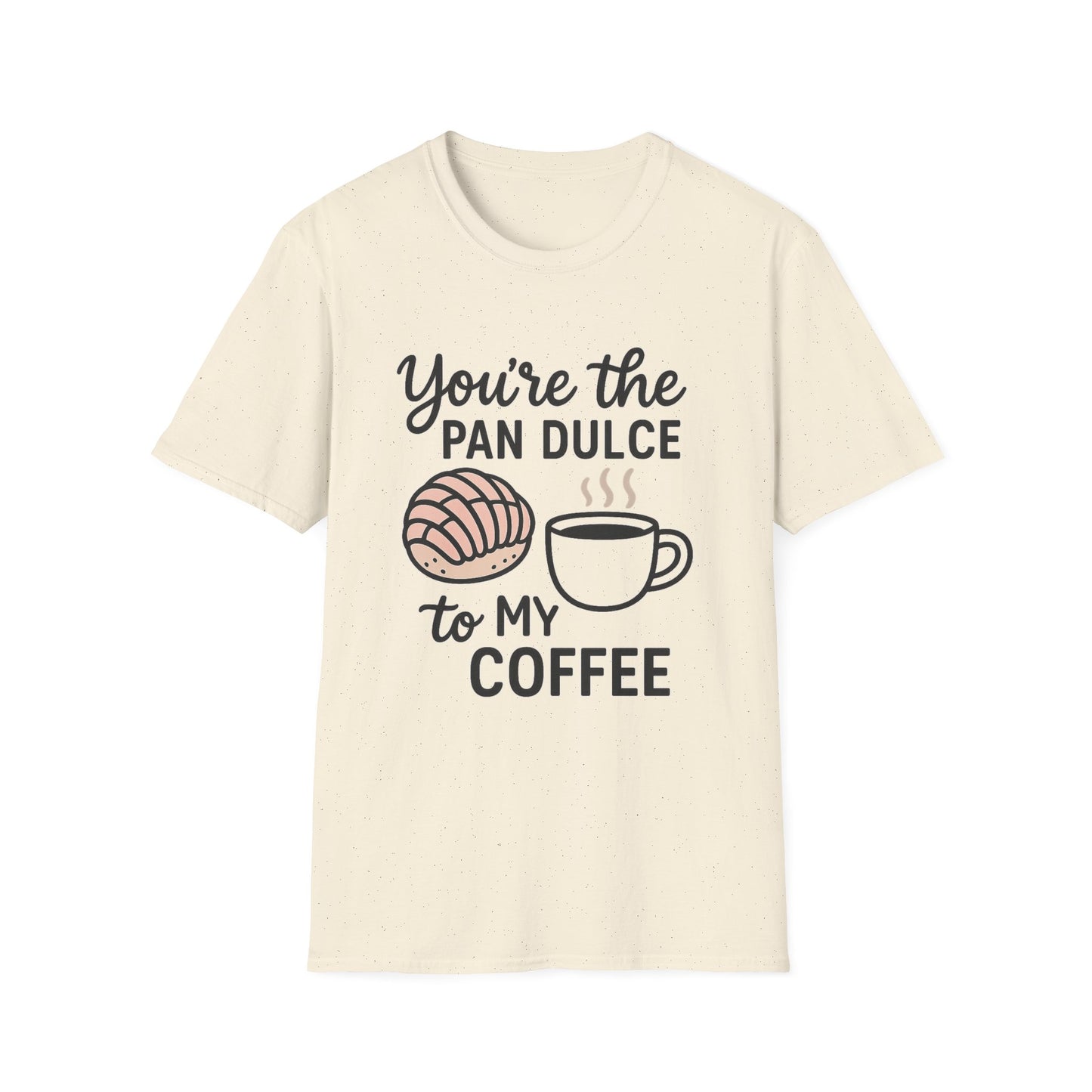 You’re the Pan Dulce to My Coffee - Funny Coffee T-Shirt