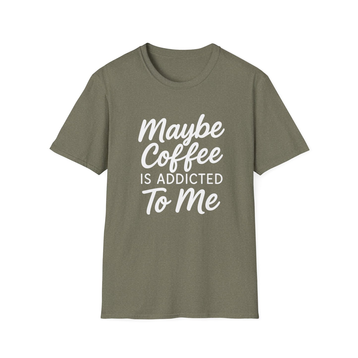 Maybe Coffee Is Addicted To Me - Funny Coffee T-Shirt