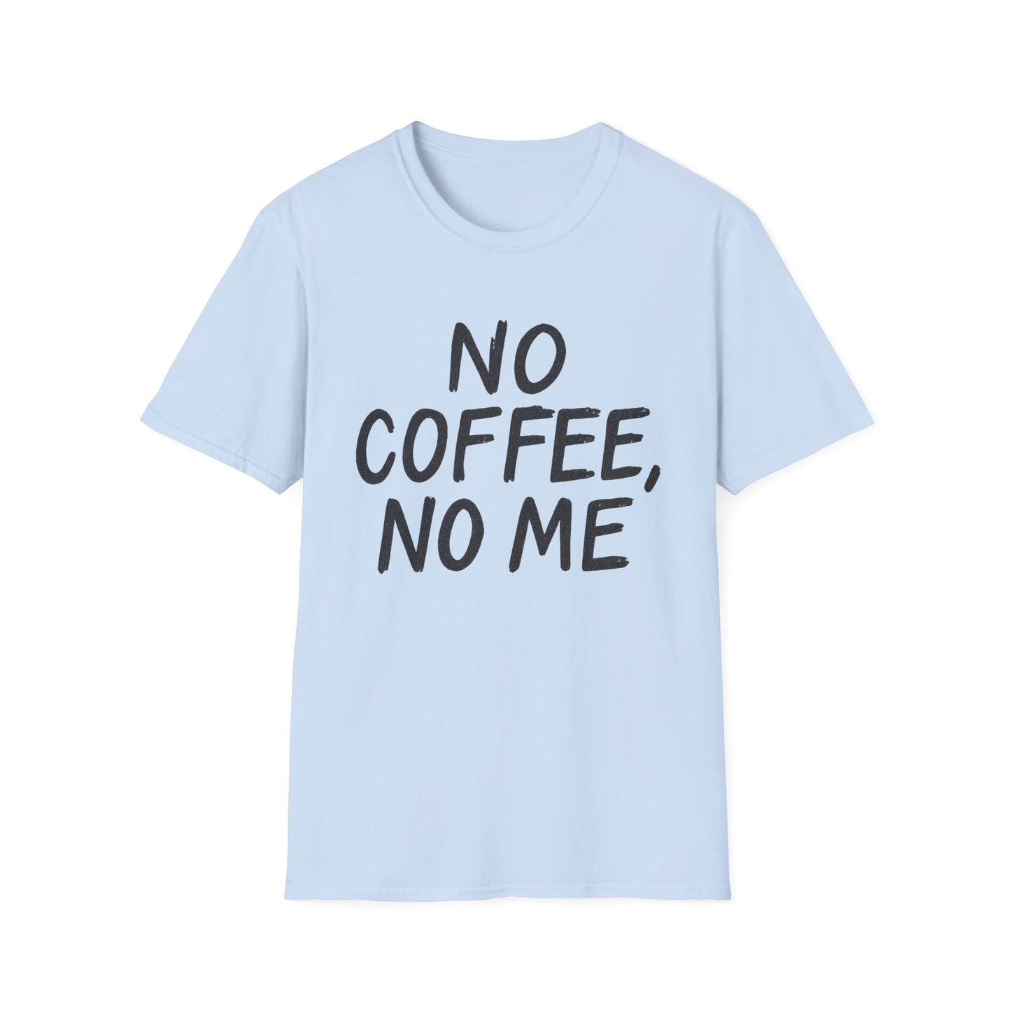 No Coffee No Me - Funny Coffee T-Shirt