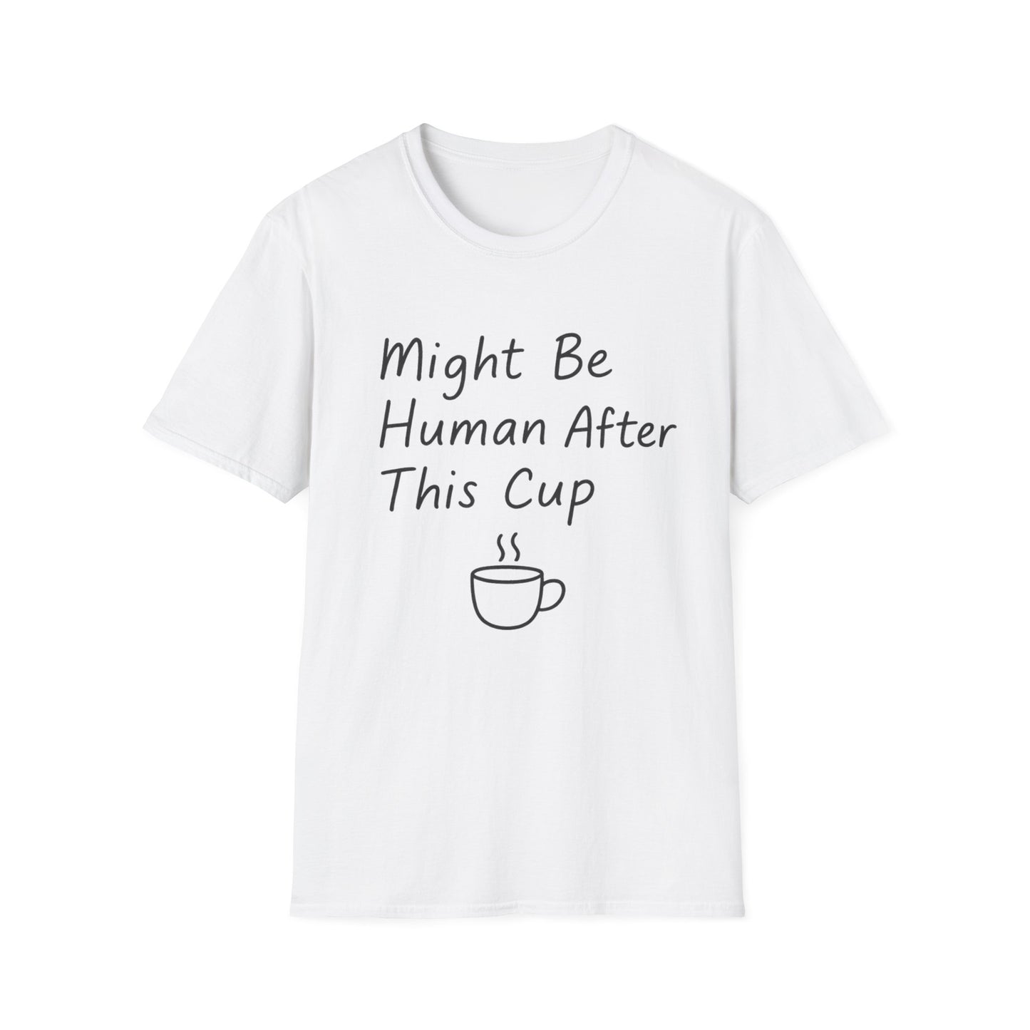 Might Be Human After This Cup - Funny Coffee T-Shirt