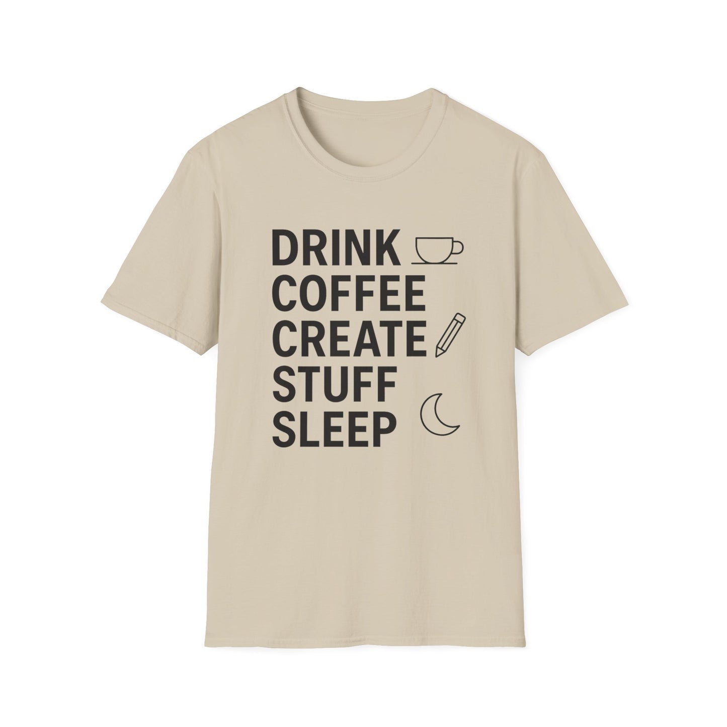 Drink Coffee, Create Stuff, Sleep - Funny Coffee T-Shirt