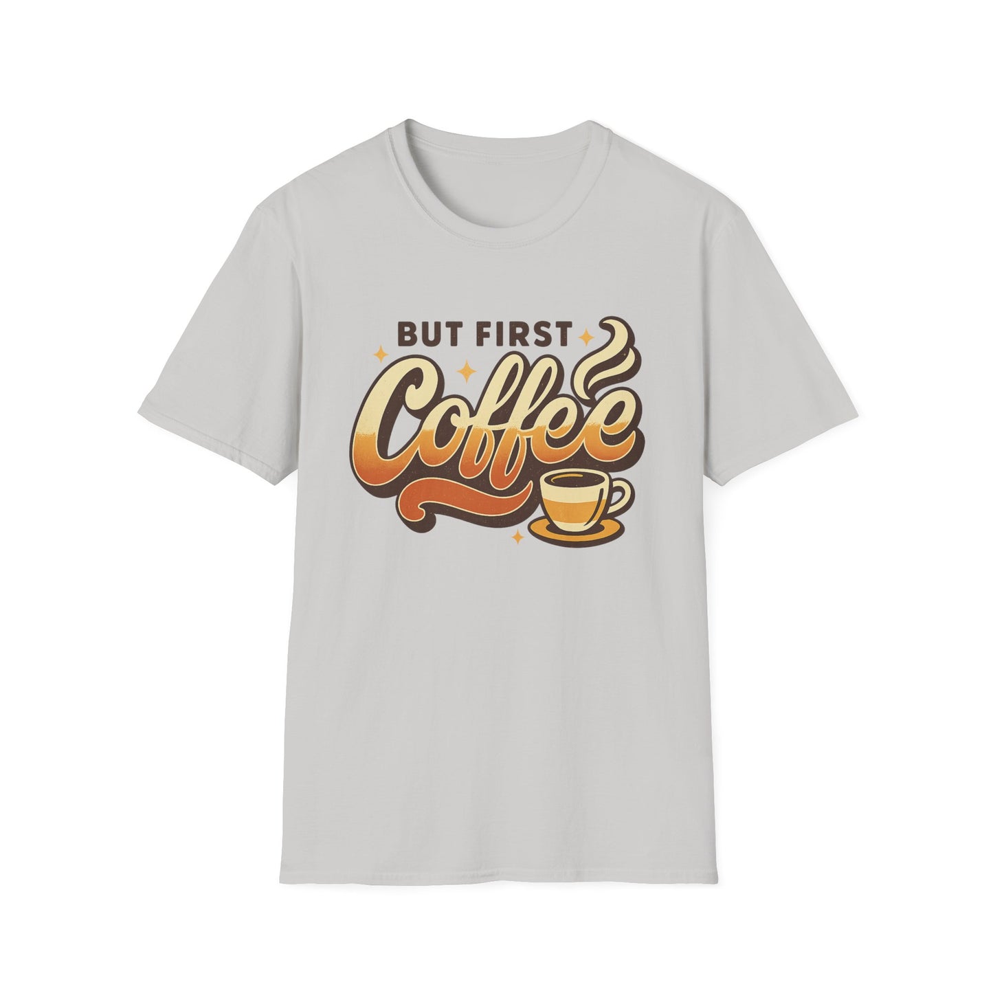 But First Coffee - Funny Coffee T-Shirt