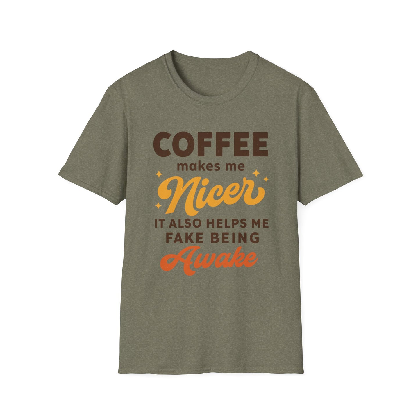 Coffee Makes Me Nicer. It Also Helps Me Fake Being Awake - Funny Coffee T-Shirt