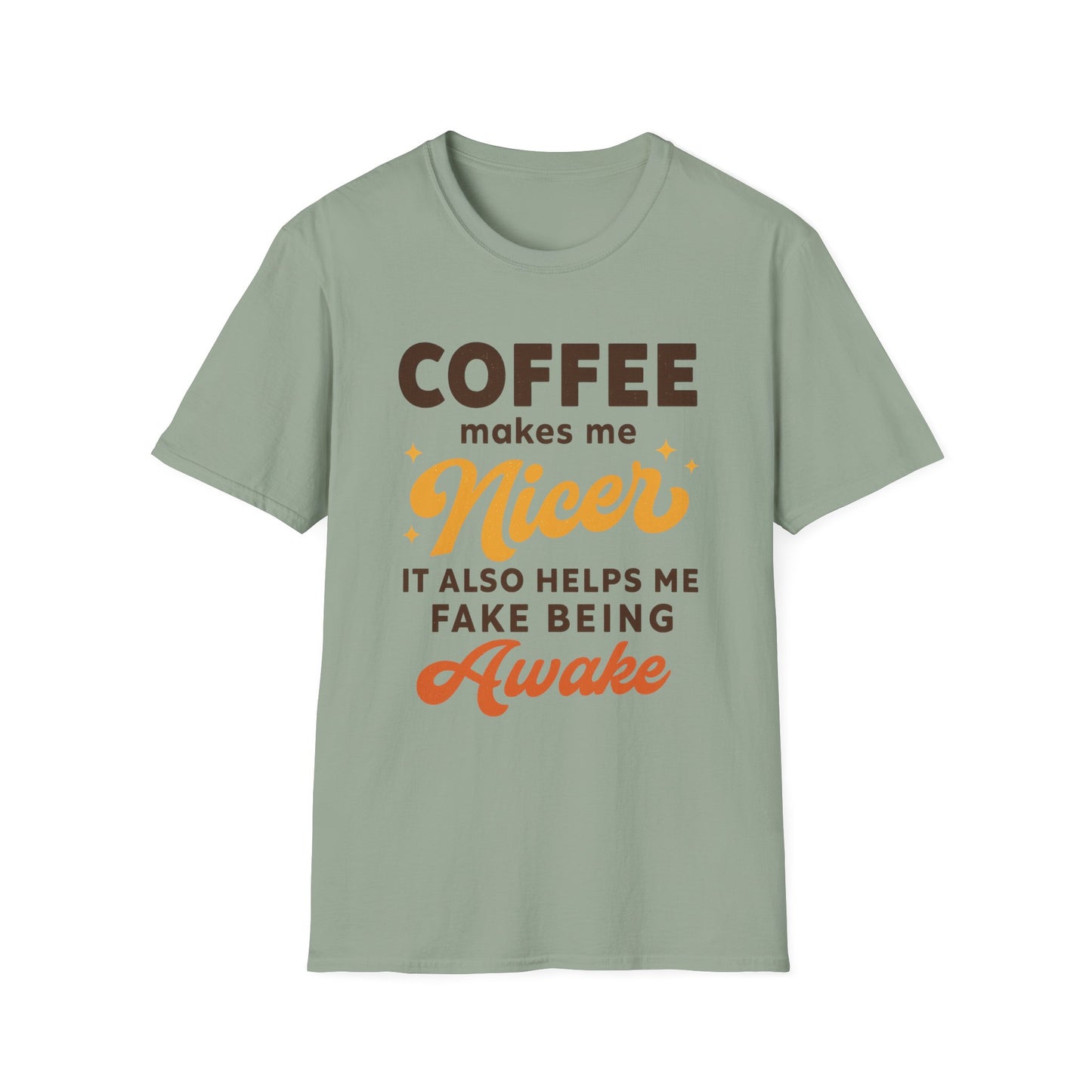 Coffee Makes Me Nicer. It Also Helps Me Fake Being Awake - Funny Coffee T-Shirt