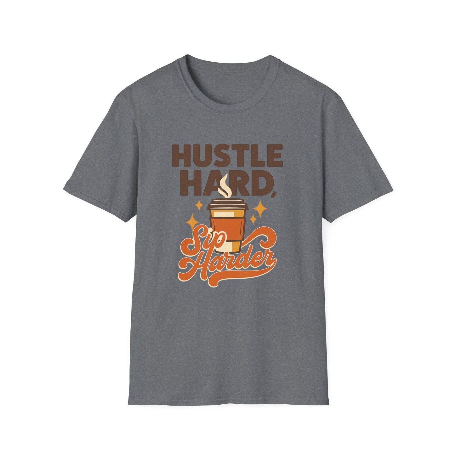 Hustle Hard, Sip Harder - Funny Coffee T-Shirt
