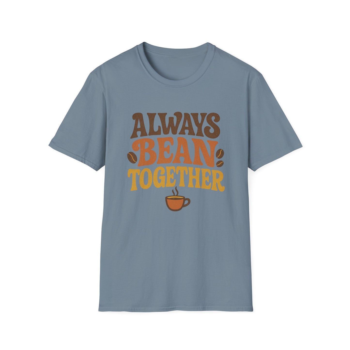 Always Bean Together - Funny Coffee T-Shirt