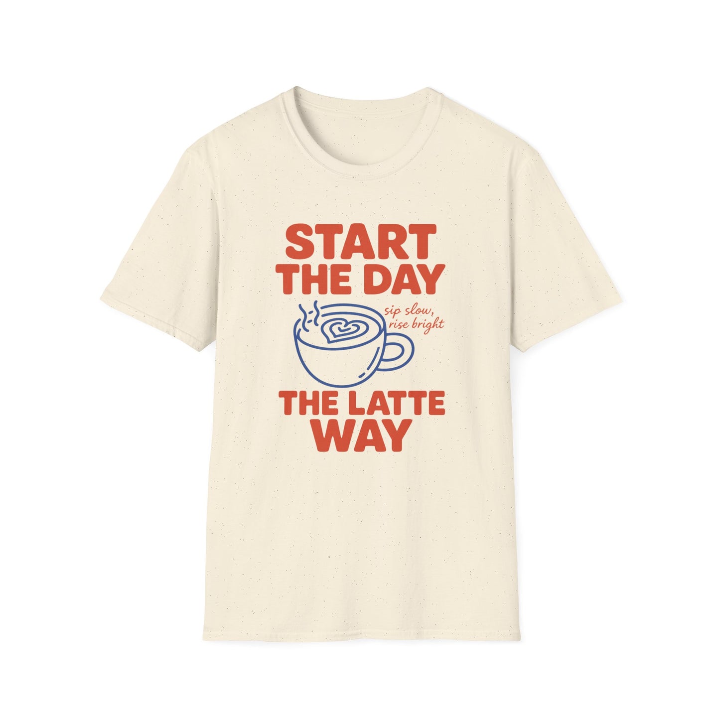 Start The Day The Latte Day - Funny Coffee T-Shirt