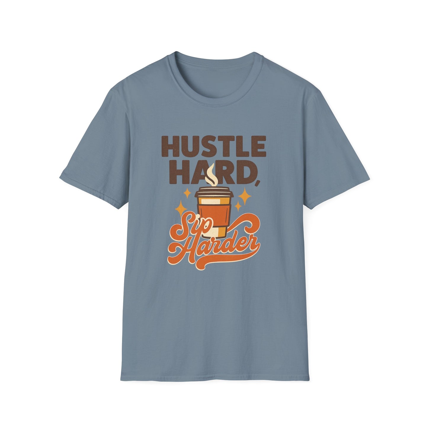 Hustle Hard, Sip Harder - Funny Coffee T-Shirt