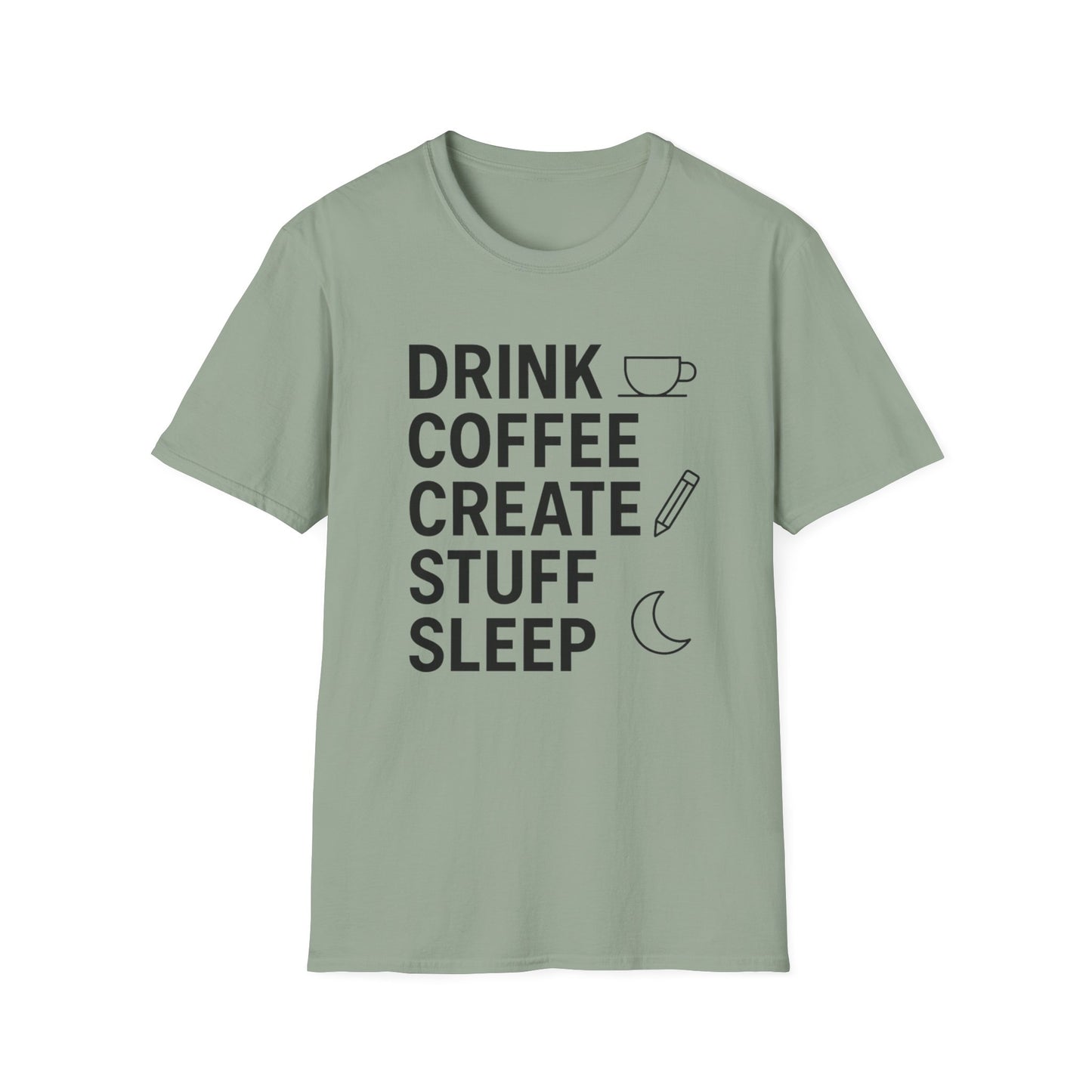 Drink Coffee, Create Stuff, Sleep - Funny Coffee T-Shirt