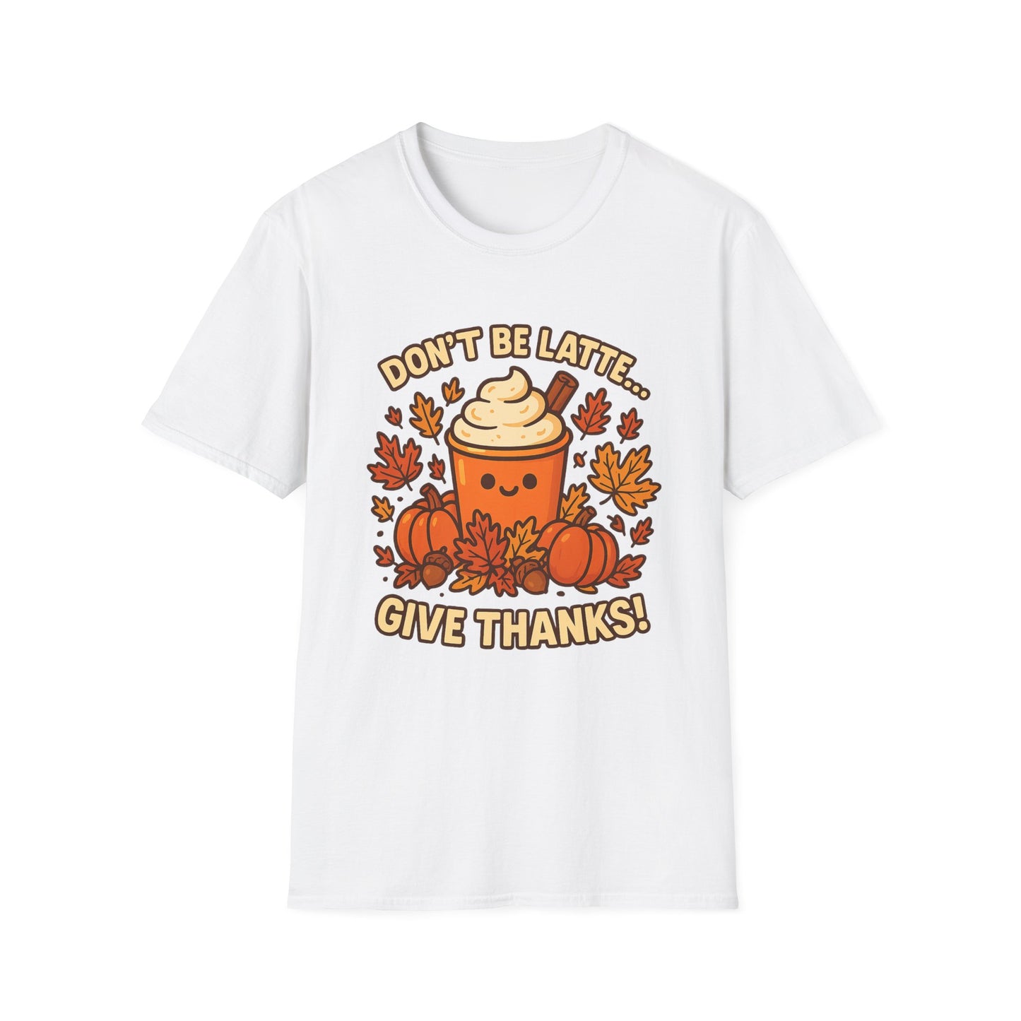Don’t Be Latte… Give Thanks! - Funny Thanksgiving Coffee T-Shirt