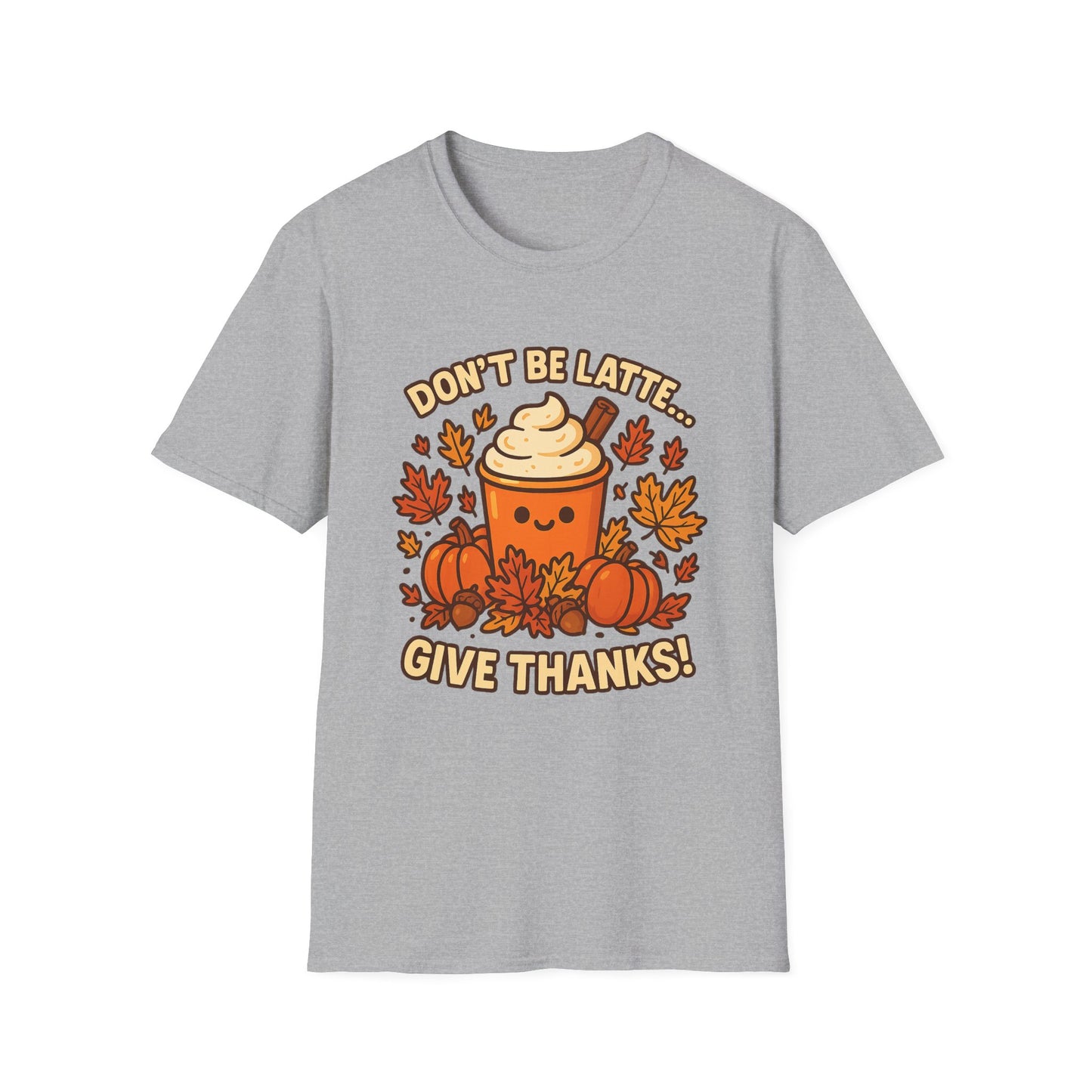 Don’t Be Latte… Give Thanks! - Funny Thanksgiving Coffee T-Shirt