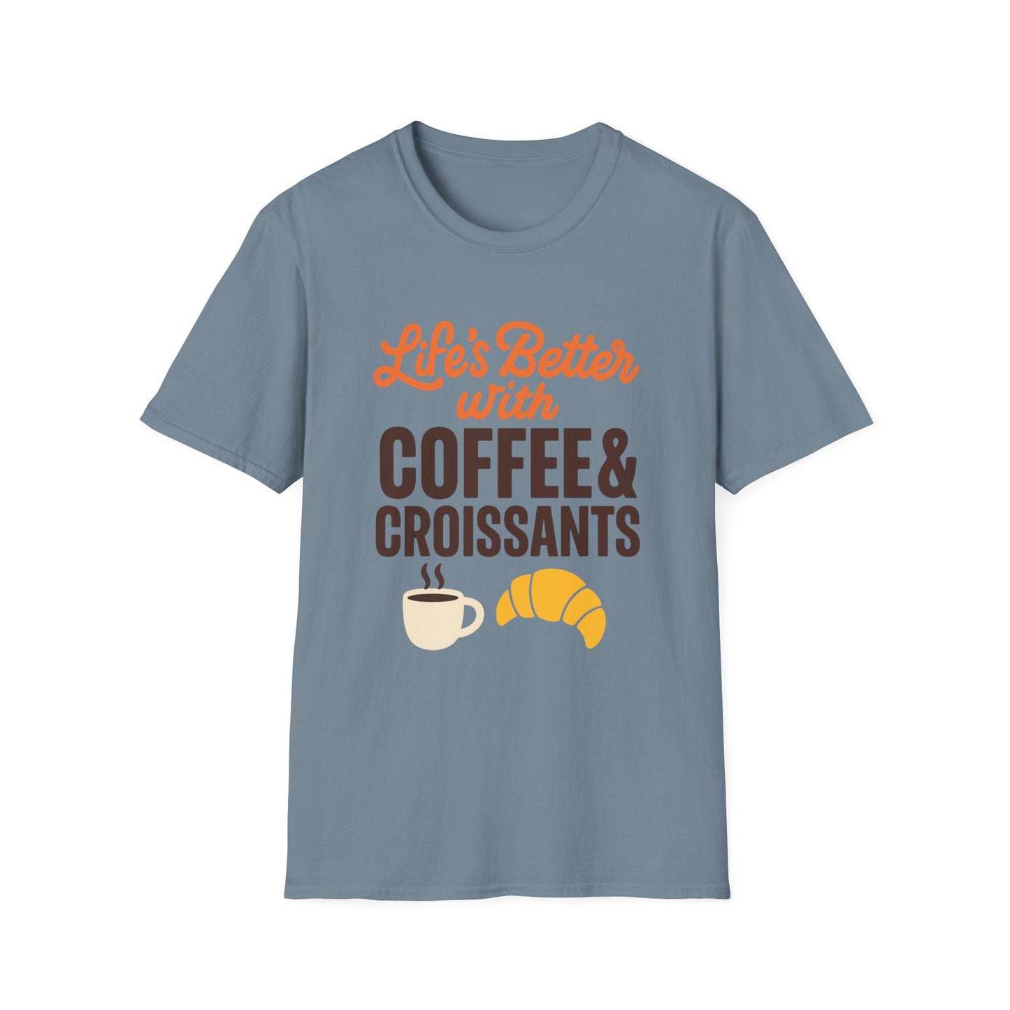 Life’s Better with Coffee & Croissants - Funny Coffee T-Shirt