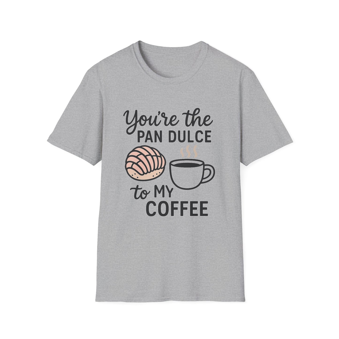 You’re the Pan Dulce to My Coffee - Funny Coffee T-Shirt