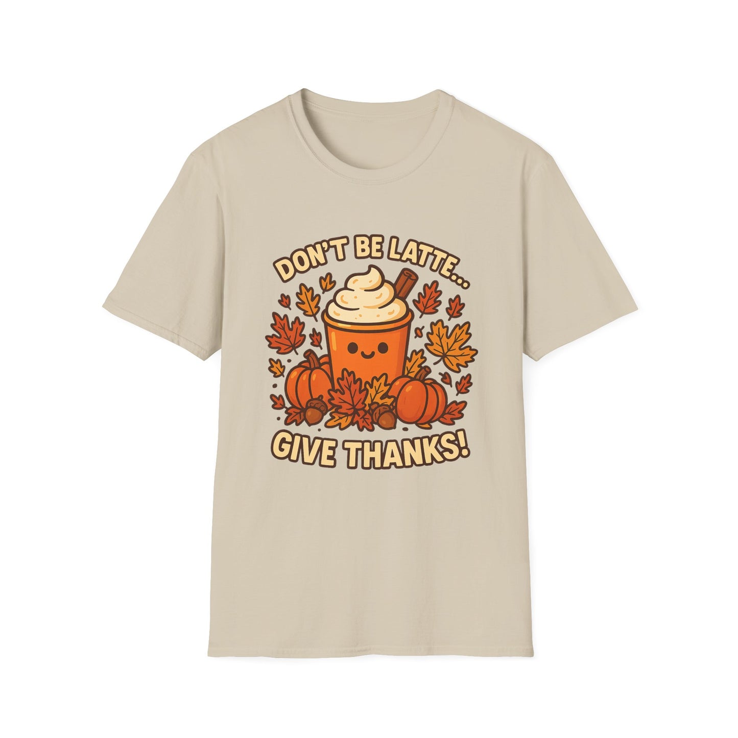 Don’t Be Latte… Give Thanks! - Funny Thanksgiving Coffee T-Shirt
