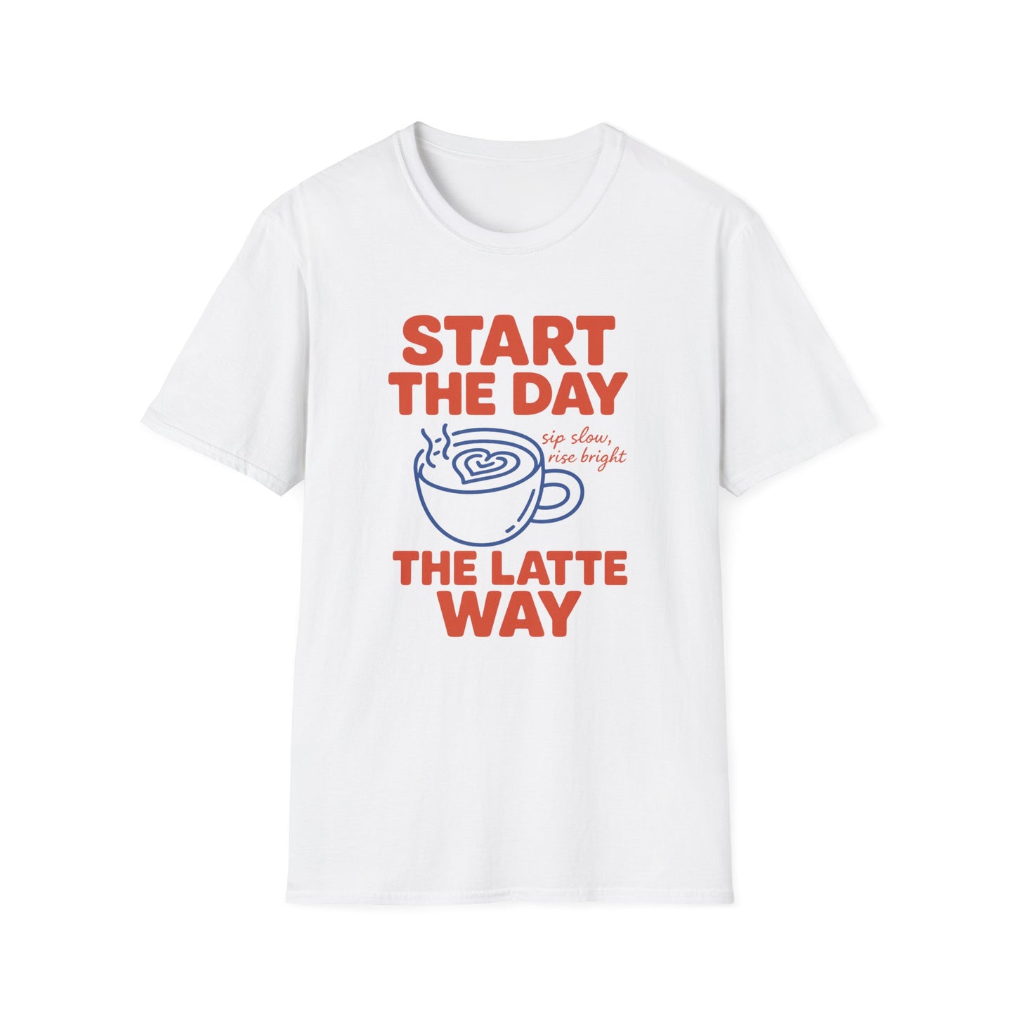 Start The Day The Latte Day - Funny Coffee T-Shirt