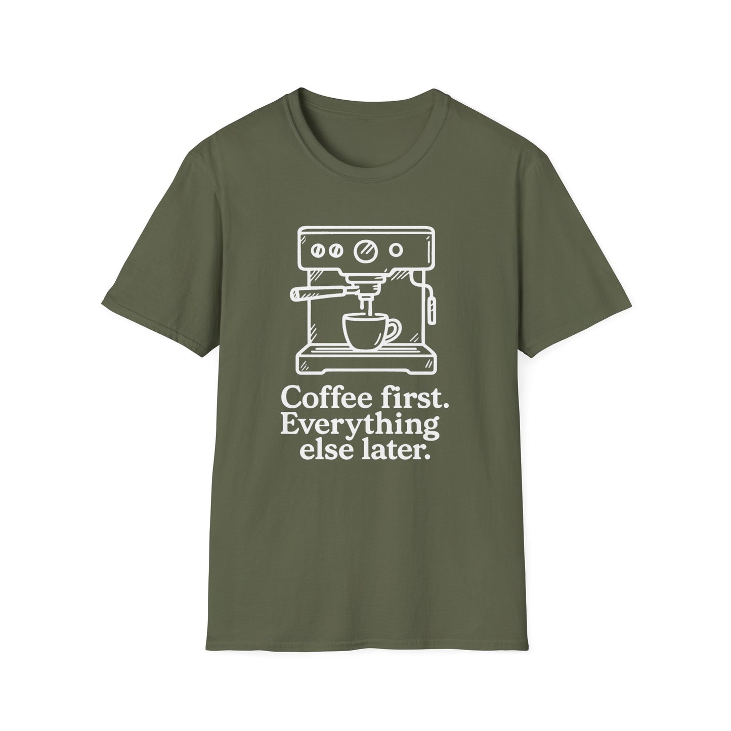 Coffee First Everything Else Later - Funny Coffee T-Shirt