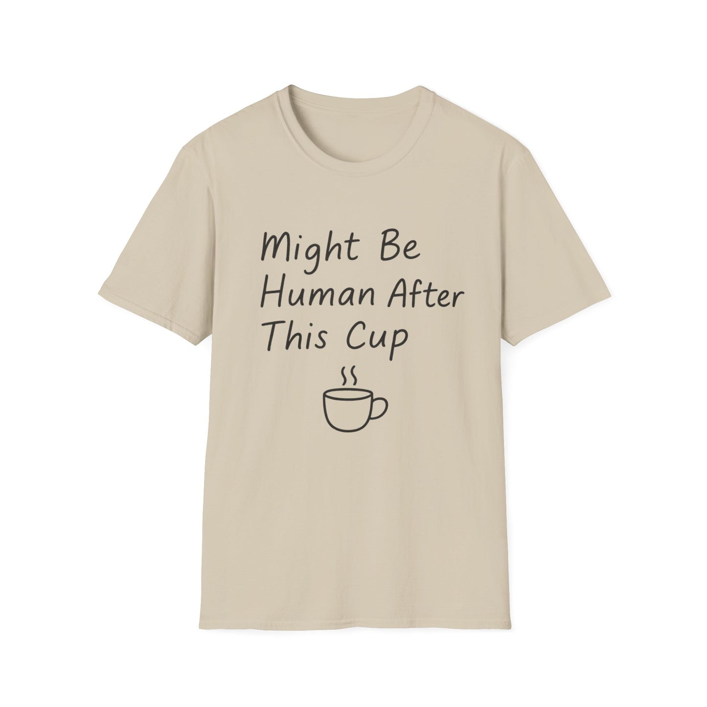 Might Be Human After This Cup - Funny Coffee T-Shirt