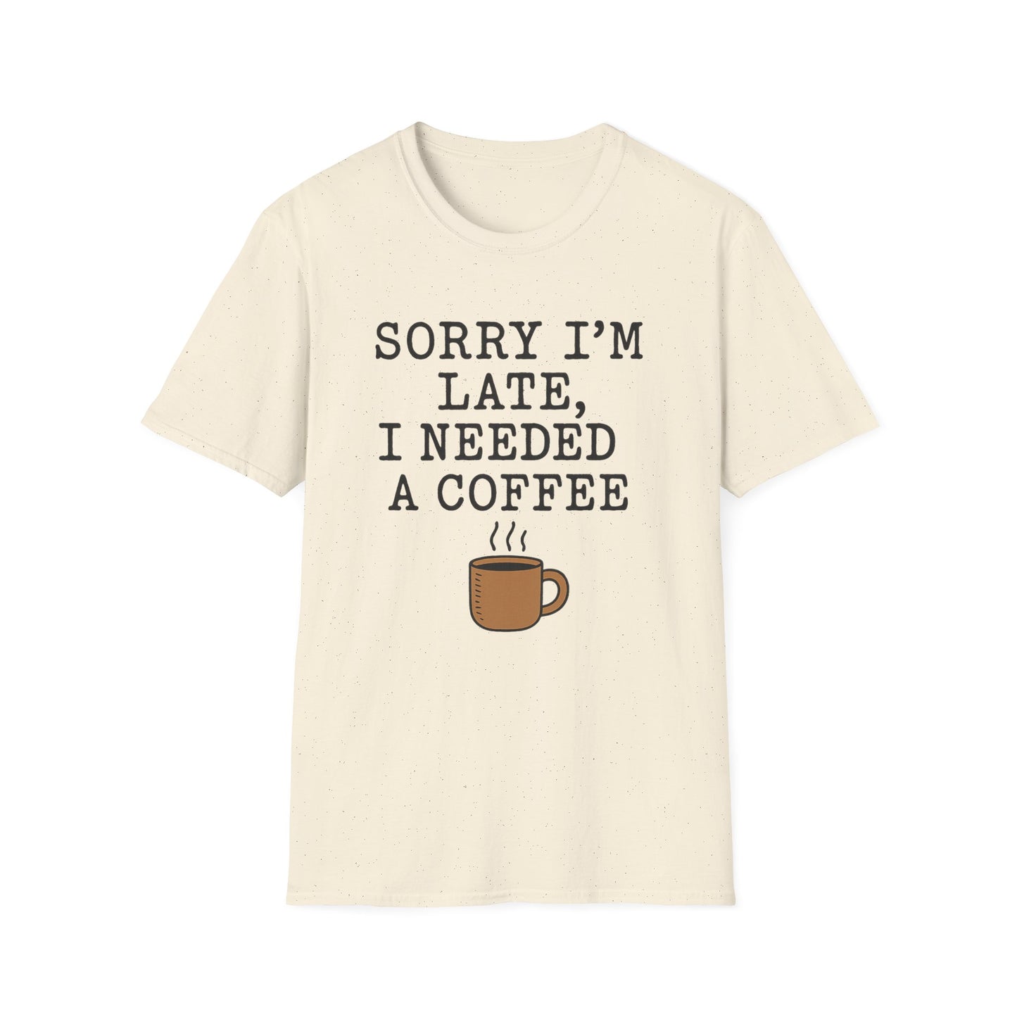 Sorry I’m Late, I Needed a Coffee - Funny Coffee T-Shirt