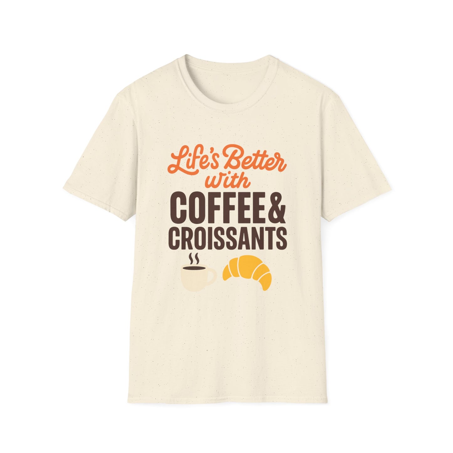 Life’s Better with Coffee & Croissants - Funny Coffee T-Shirt