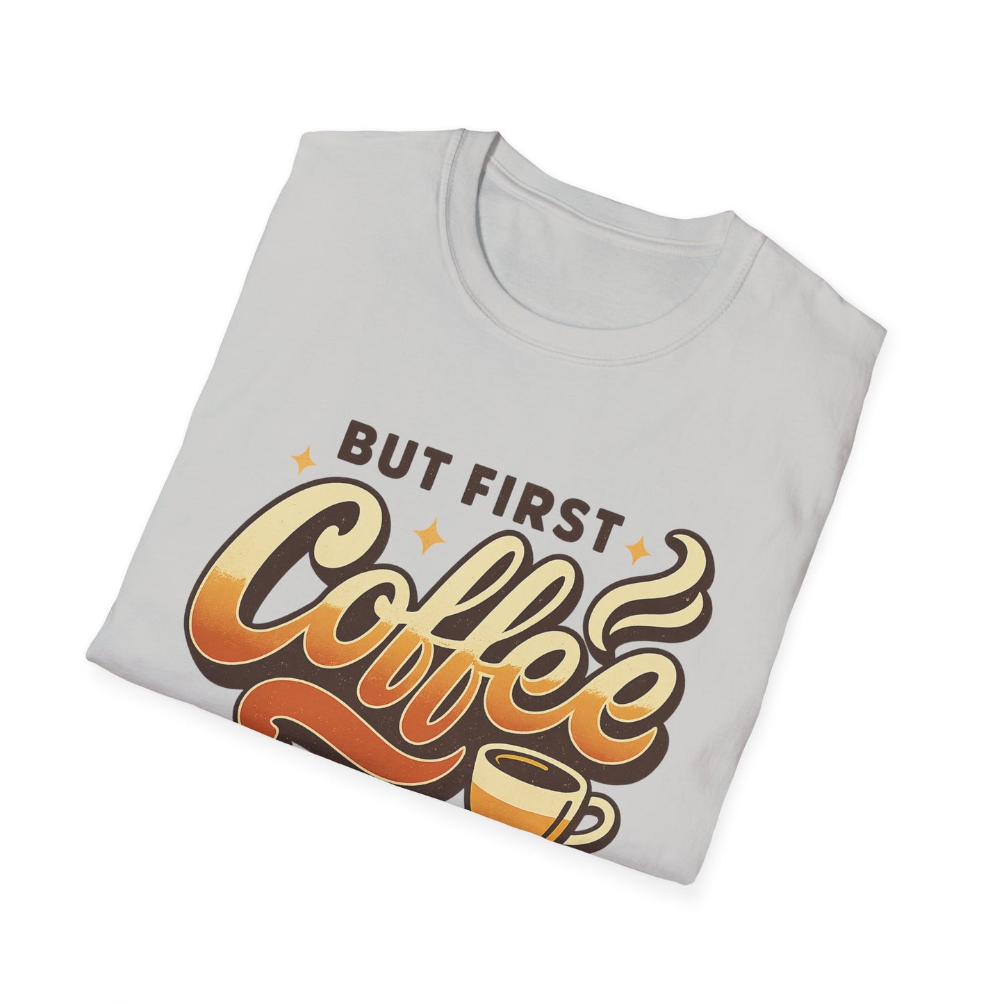 But First Coffee - Funny Coffee T-Shirt