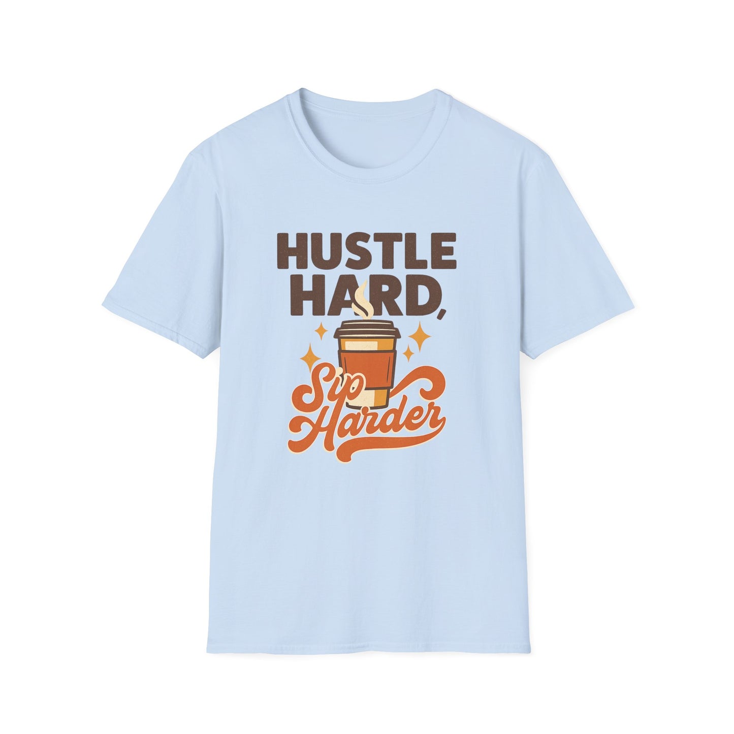 Hustle Hard, Sip Harder - Funny Coffee T-Shirt