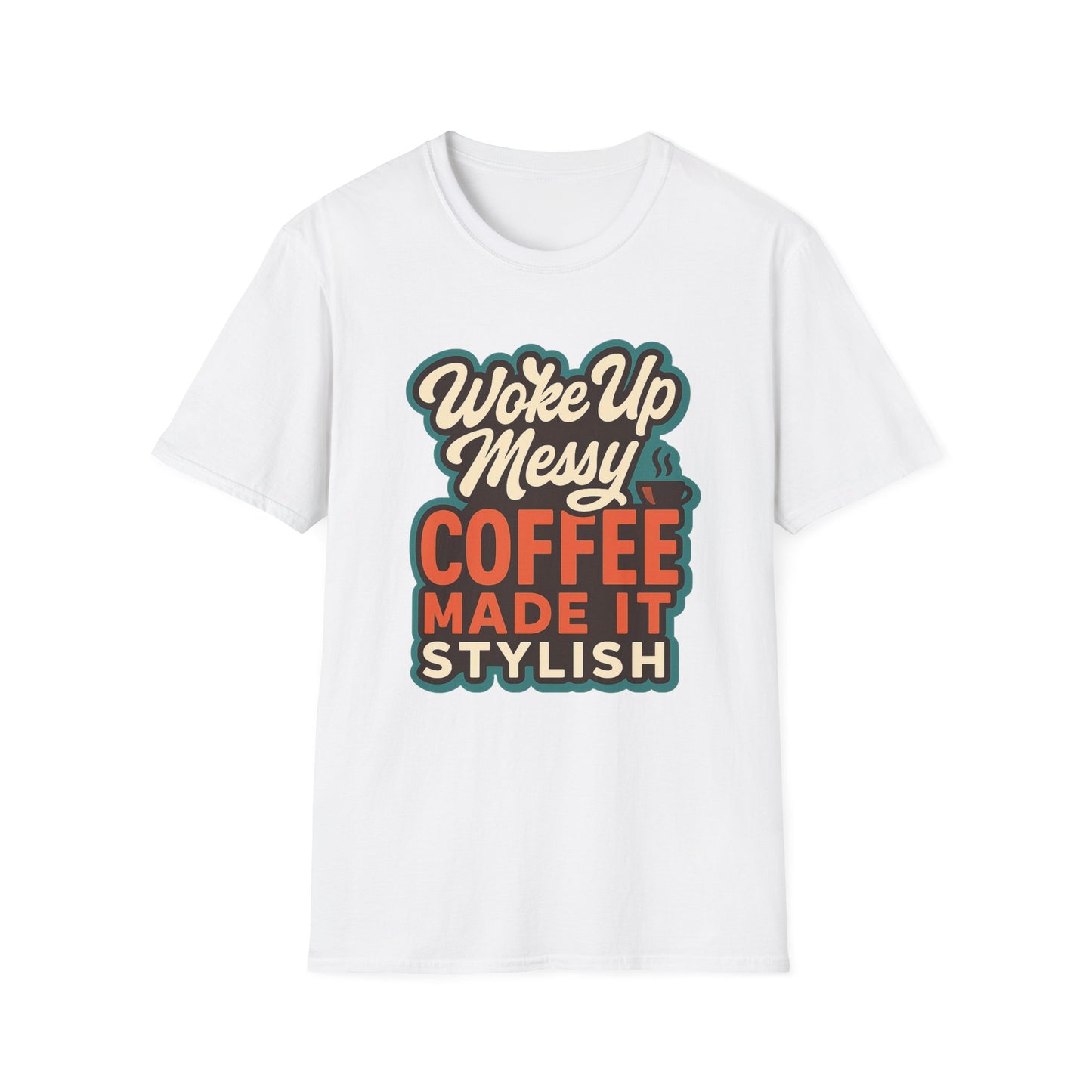 Woke Up Messy, Coffee Made It Stylish - Funny Coffee T-Shirt