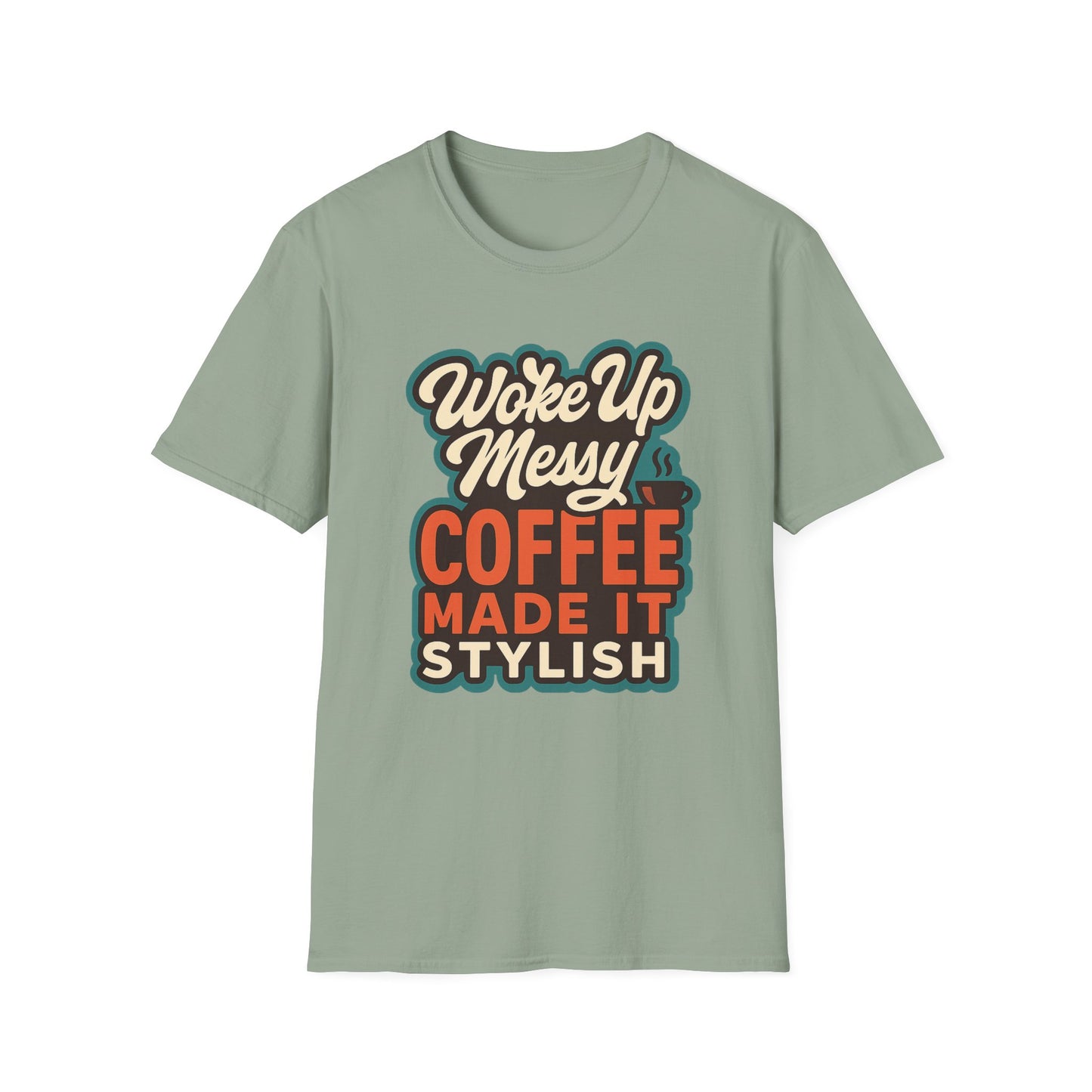 Woke Up Messy, Coffee Made It Stylish - Funny Coffee T-Shirt