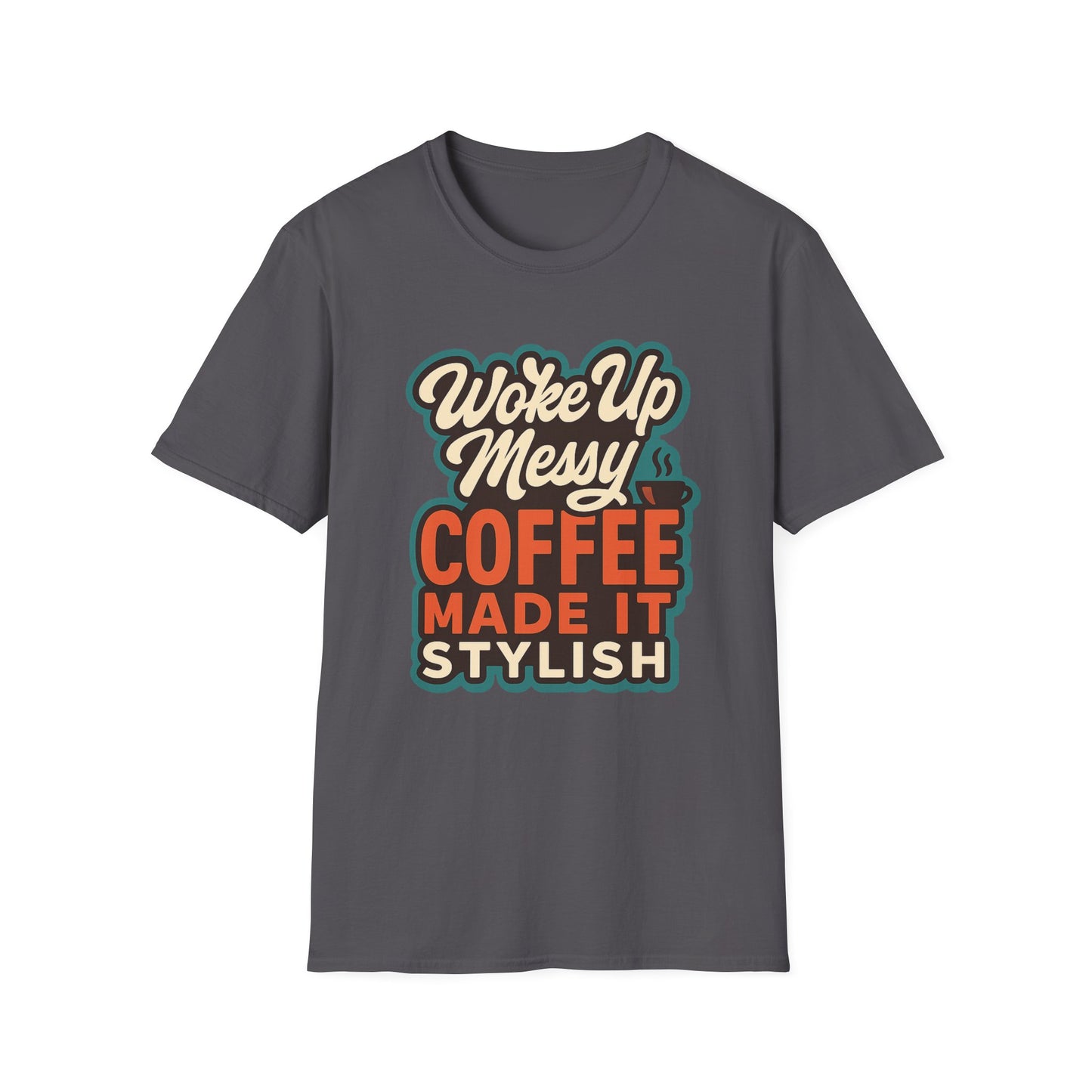 Woke Up Messy, Coffee Made It Stylish - Funny Coffee T-Shirt