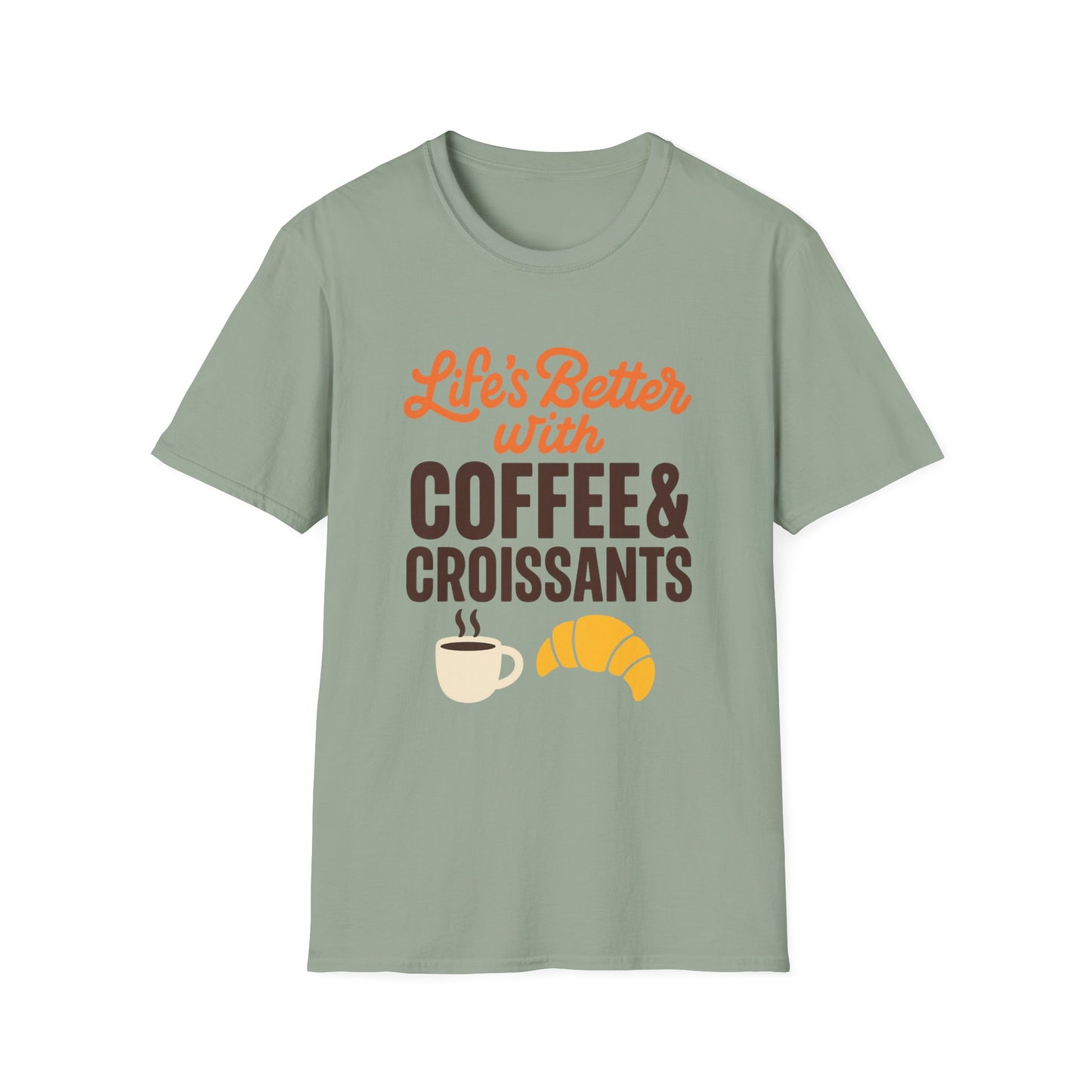 Life’s Better with Coffee & Croissants - Funny Coffee T-Shirt