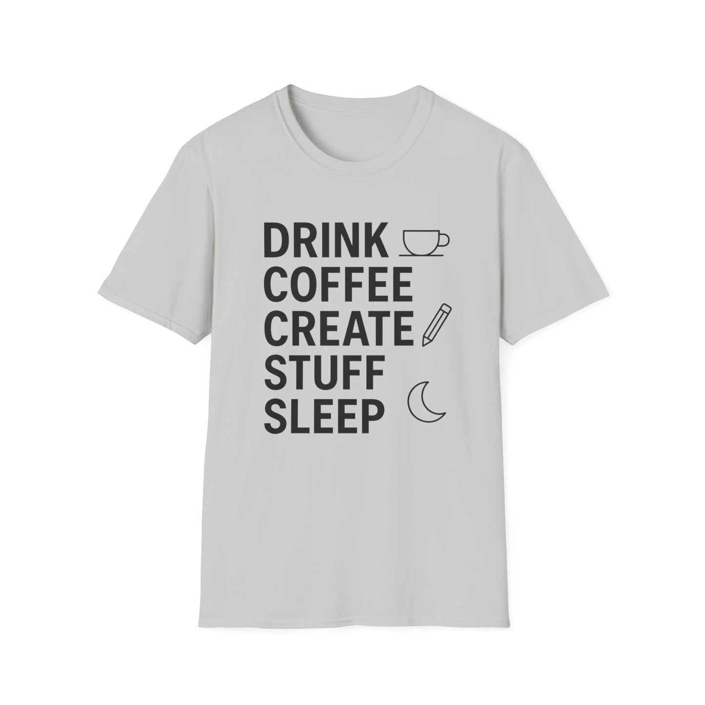 Drink Coffee, Create Stuff, Sleep - Funny Coffee T-Shirt