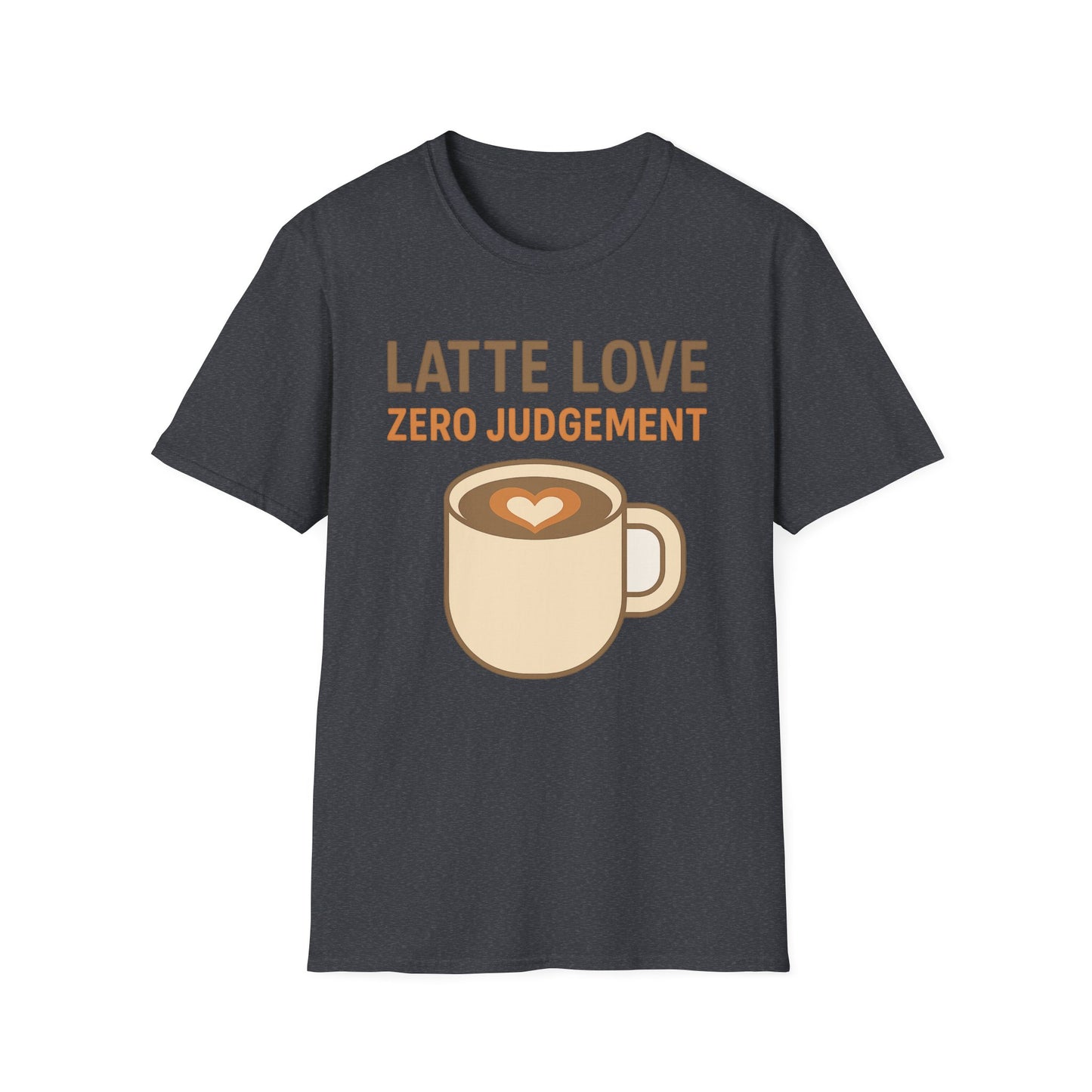 Latte Love, Zero Judgement - Funny Coffee T-Shirt