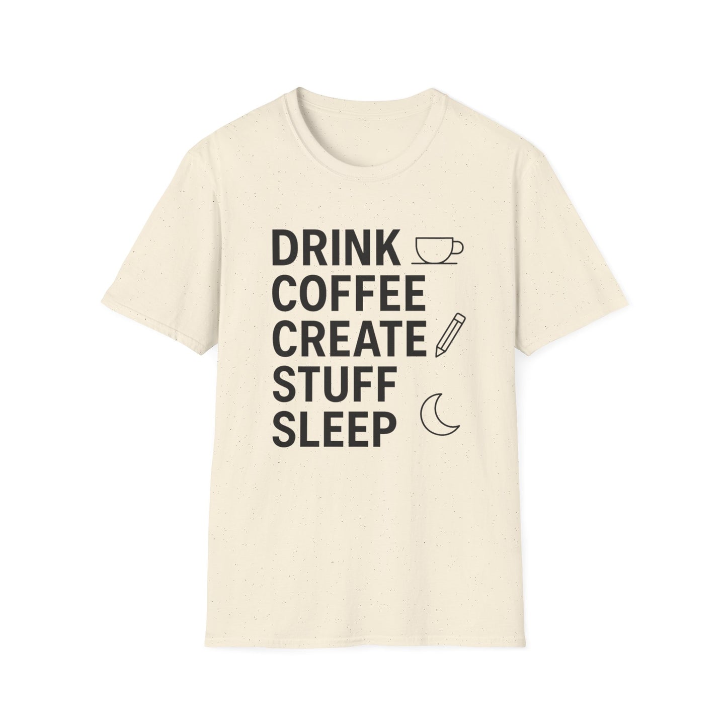 Drink Coffee, Create Stuff, Sleep - Funny Coffee T-Shirt