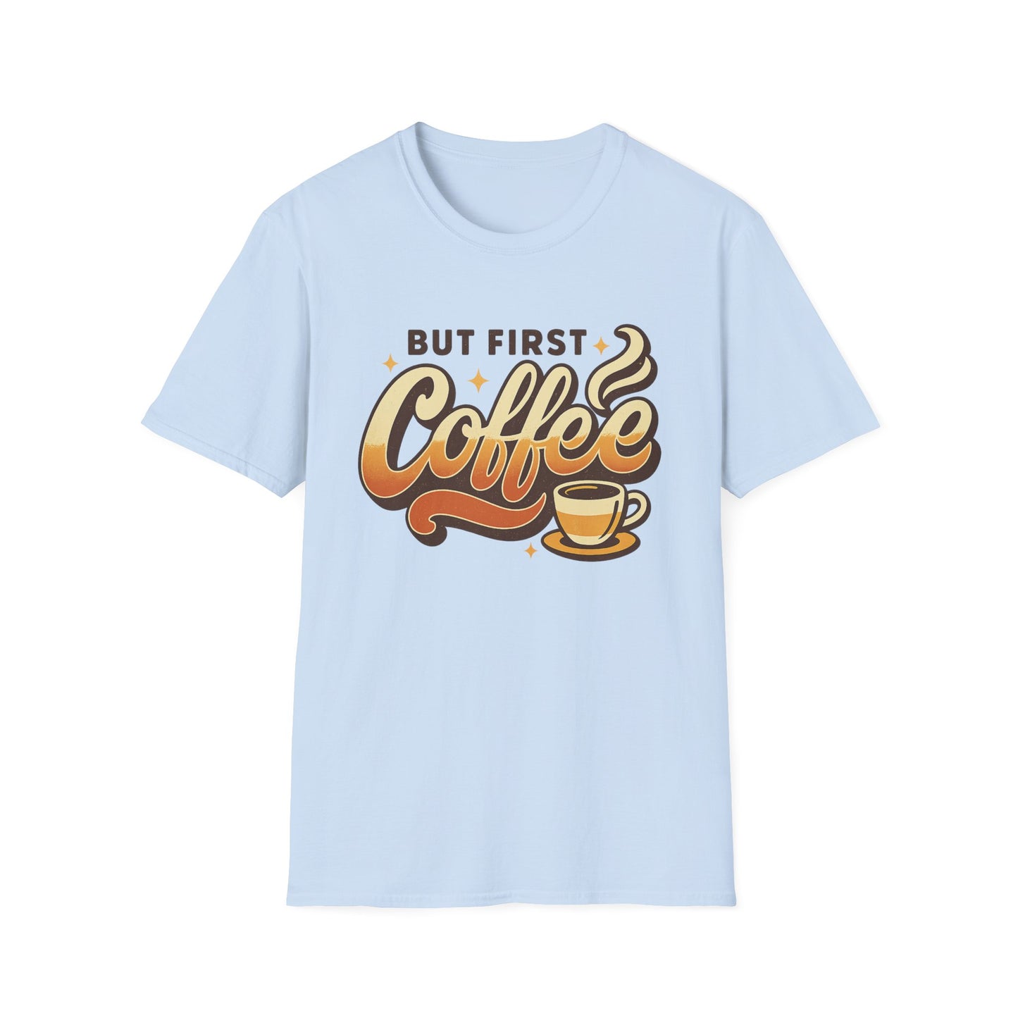 But First Coffee - Funny Coffee T-Shirt