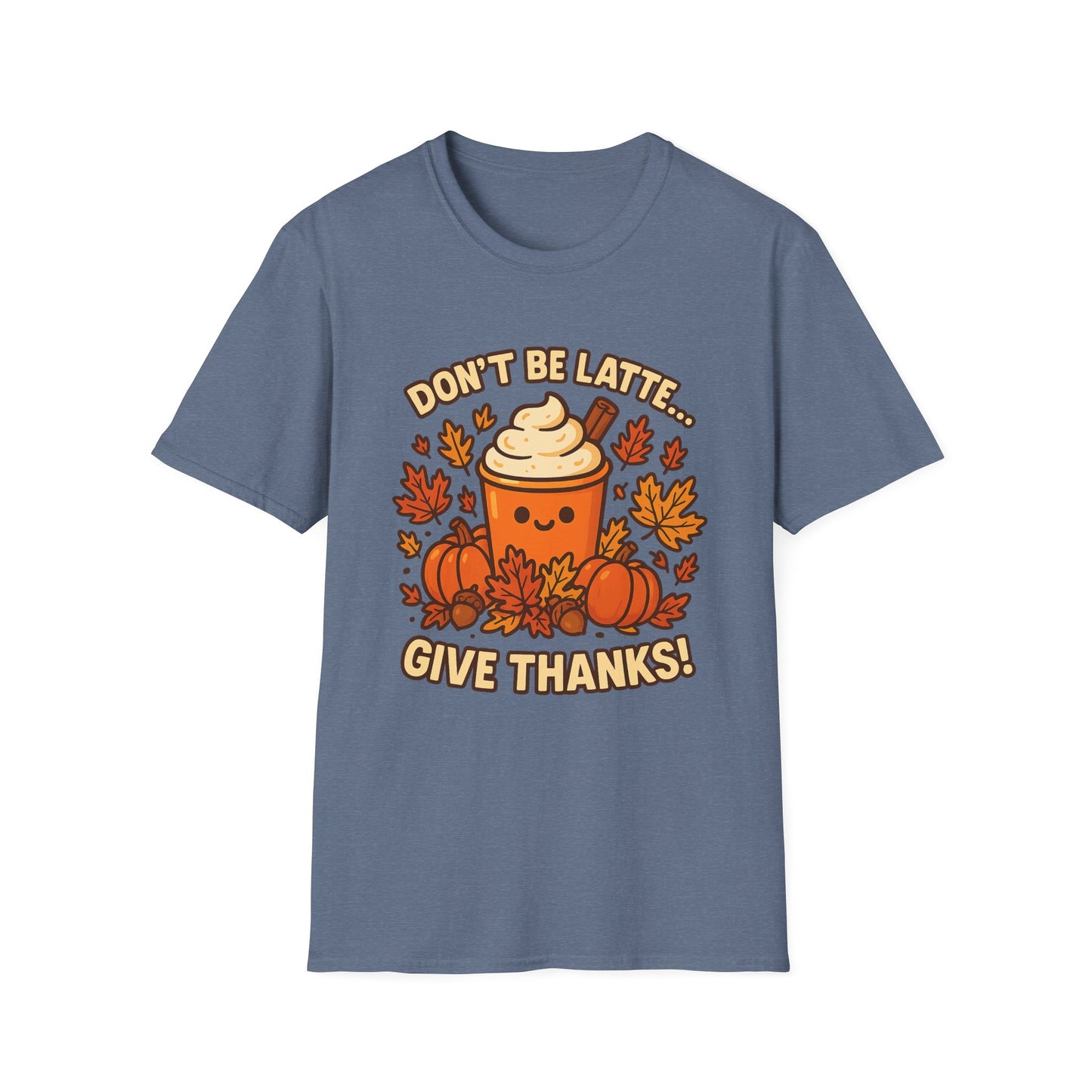 Don’t Be Latte… Give Thanks! - Funny Thanksgiving Coffee T-Shirt