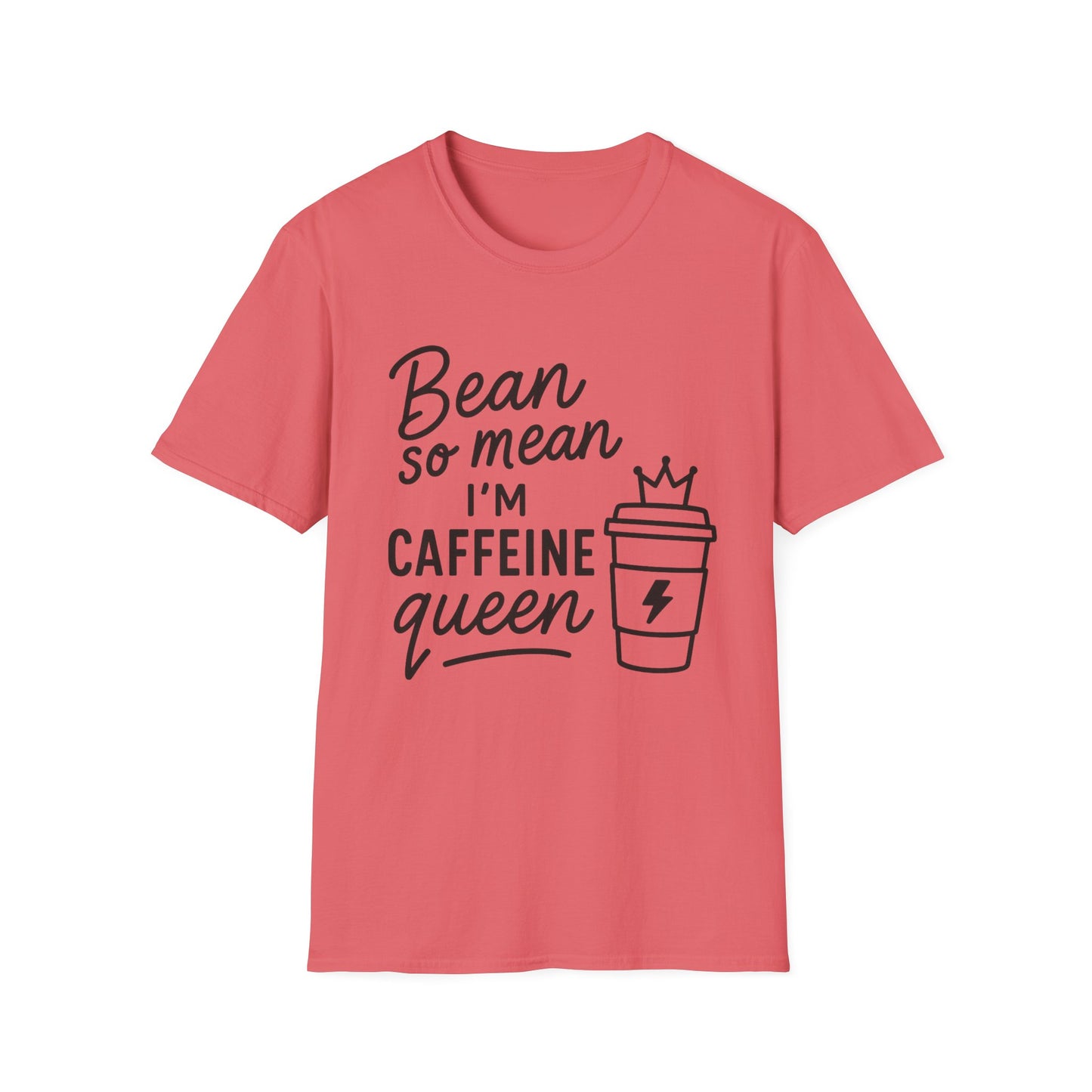 Bean So Mean, I'm Caffein Queen  -  Funny Coffee T-Shirt