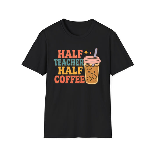 Half Teacher Half Coffee-  Funny Coffee T-Shirt
