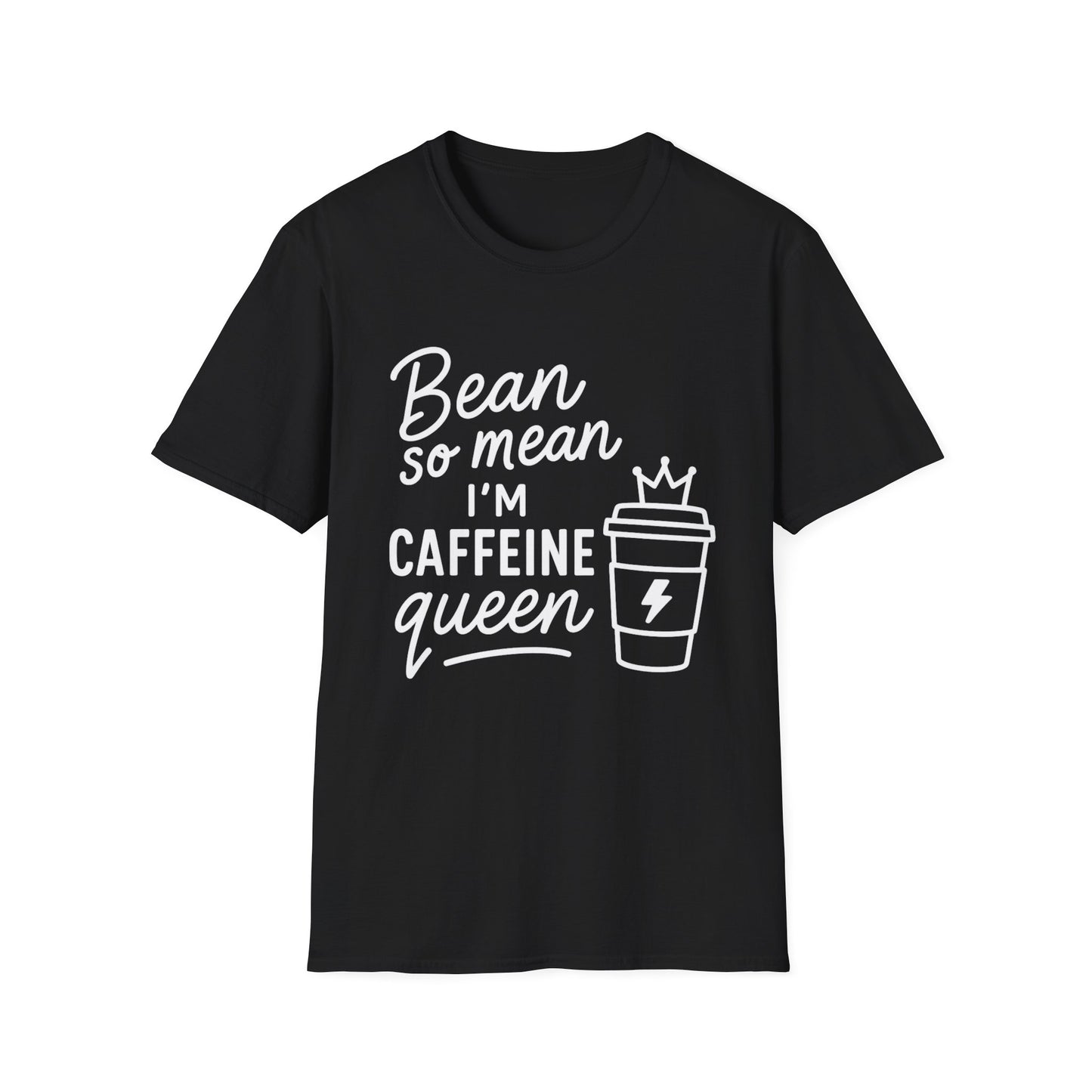 Bean So Mean, I'm Caffein Queen  -  Funny Coffee T-Shirt