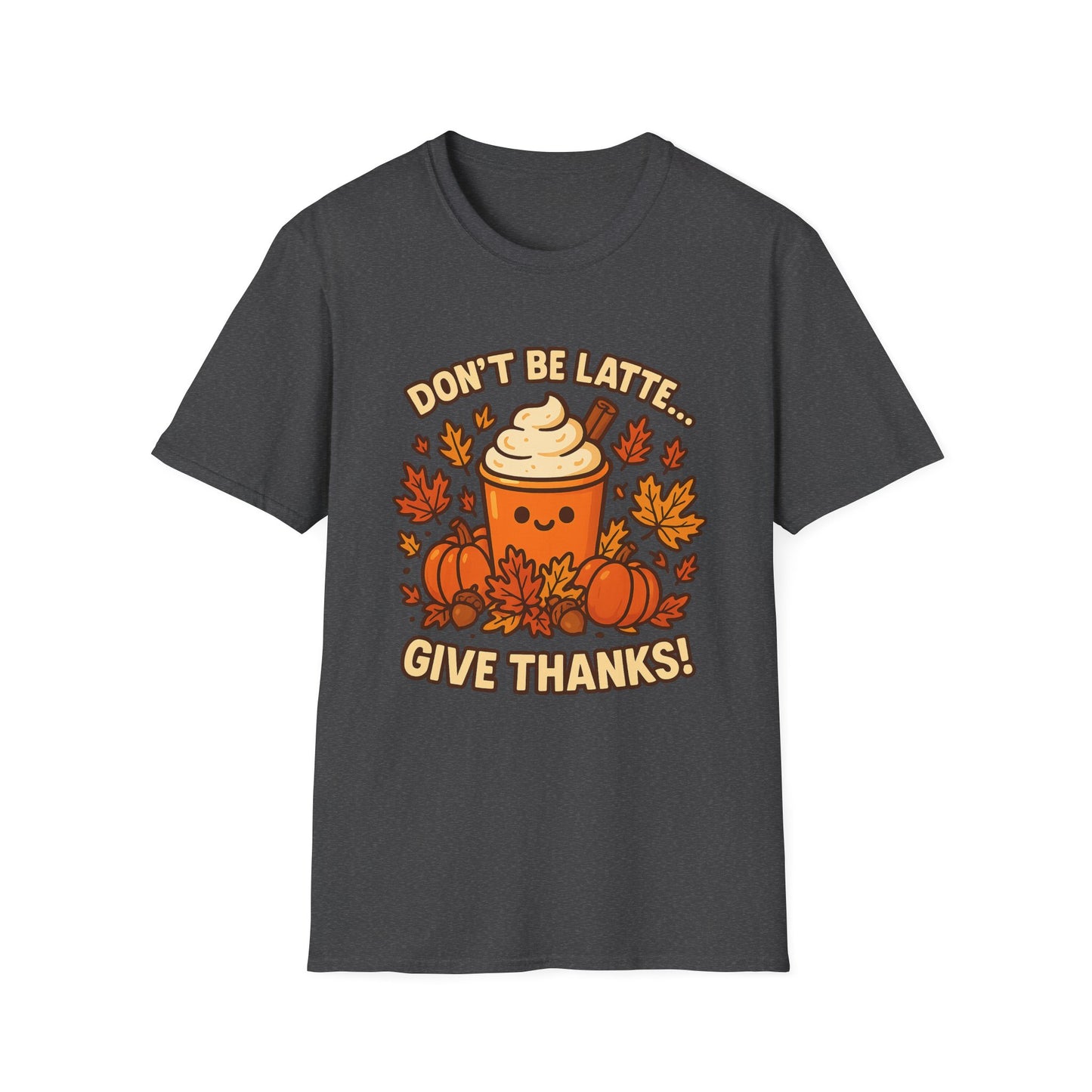 Don’t Be Latte… Give Thanks! -  Funny Thanksgiving Coffee T-Shirt