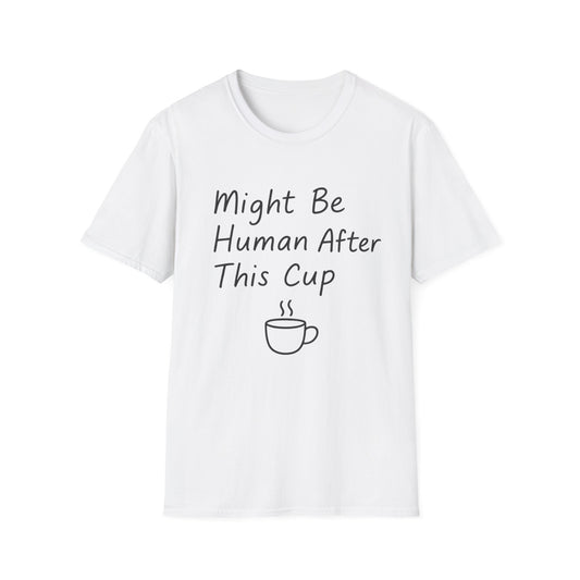 Might Be Human After This Cup -  Funny Coffee T-Shirt