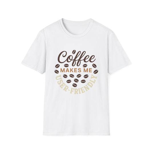 Coffee Makes Me User-friendly -  Funny Coffee T-Shirt