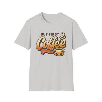 But First Coffee  -  Funny Coffee T-Shirt