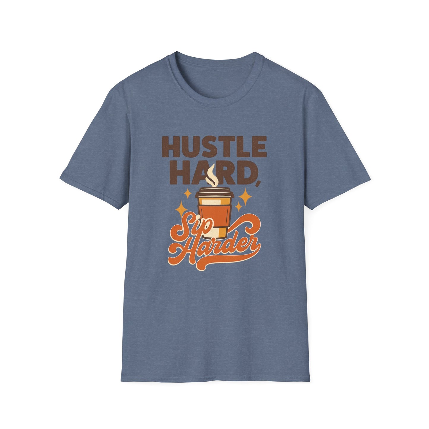 Hustle Hard, Sip Harder -  Funny Coffee T-Shirt