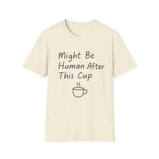 Might Be Human After This Cup -  Funny Coffee T-Shirt