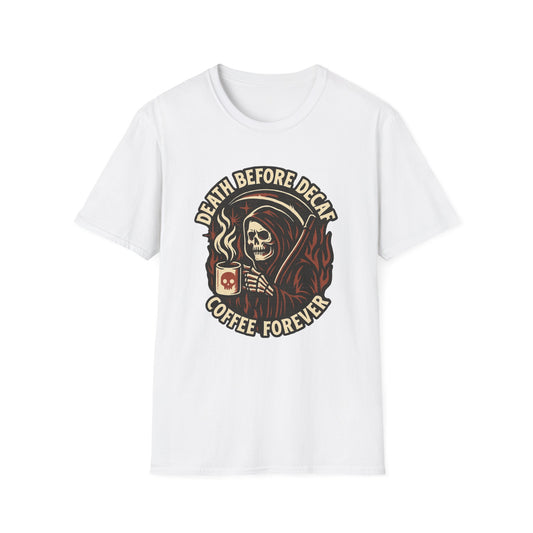 Death Before Decaf, Coffee Forever - Funny Coffee T-Shirt