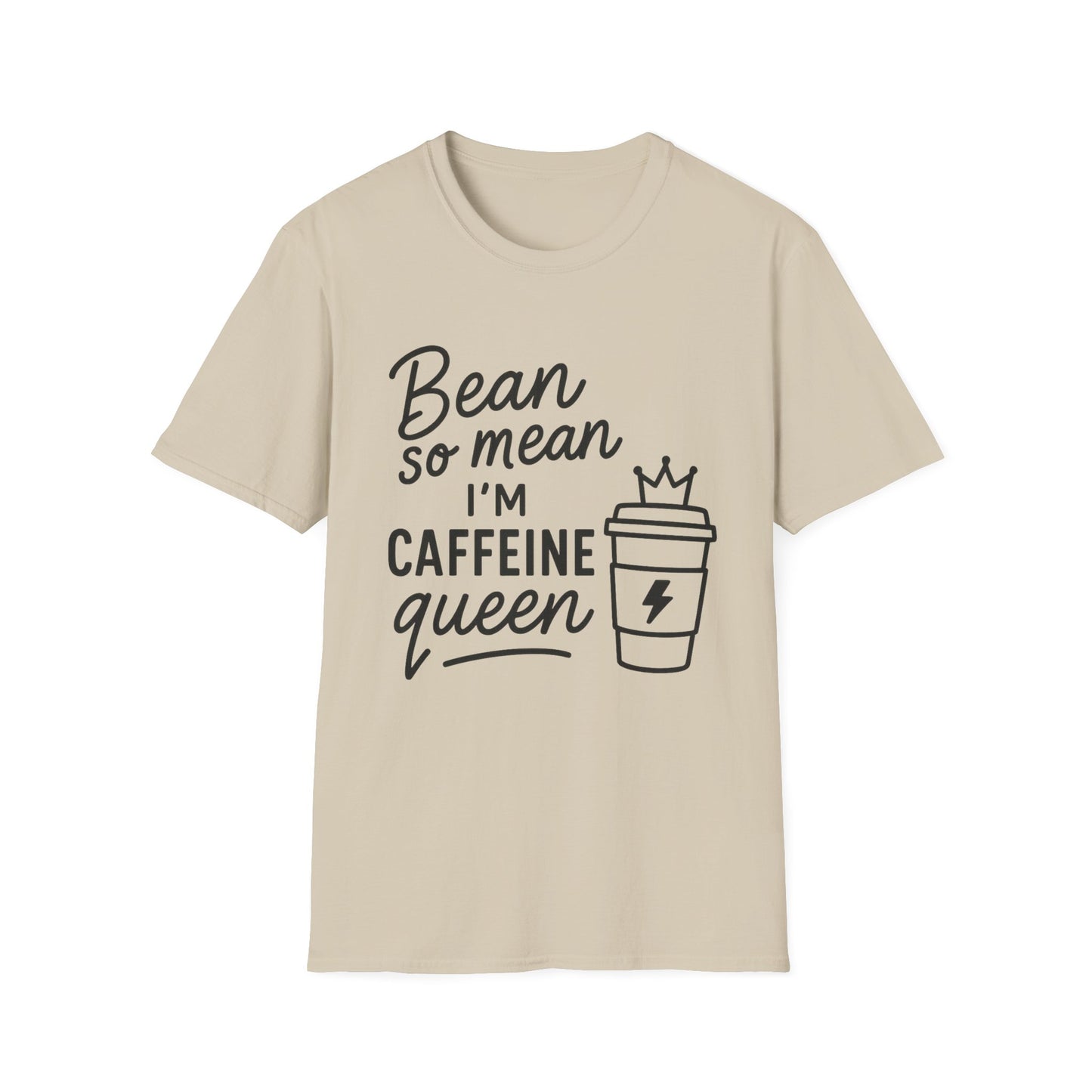 Bean So Mean, I'm Caffein Queen  -  Funny Coffee T-Shirt