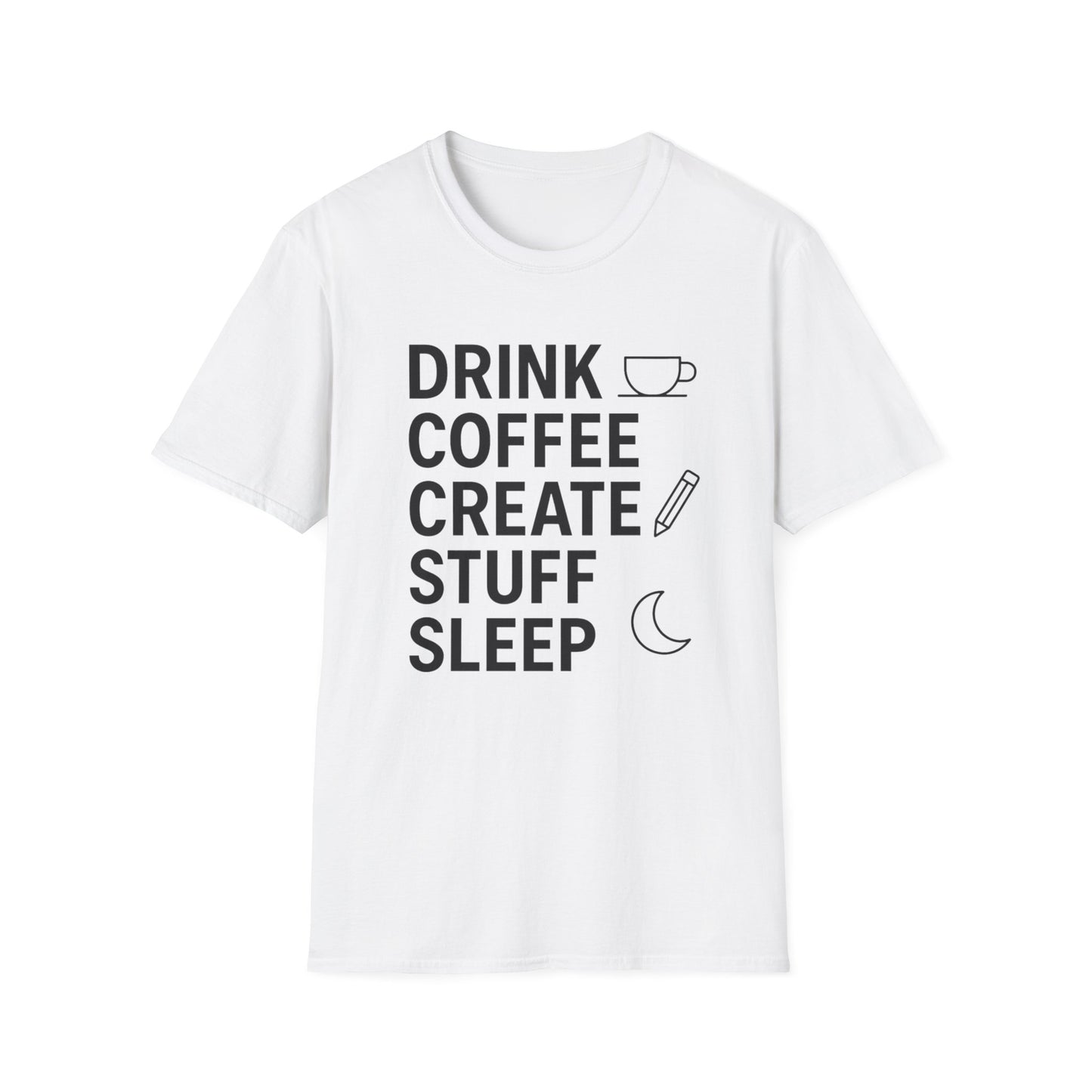 Drink Coffee, Create Stuff, Sleep -  Funny Coffee T-Shirt