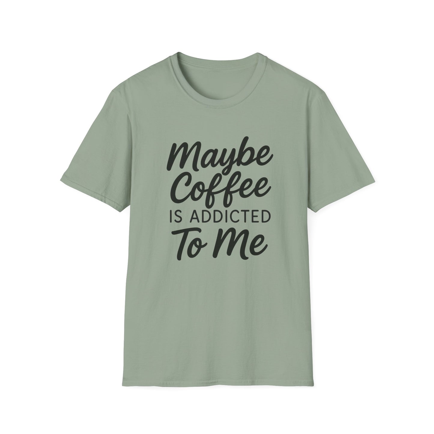 Maybe Coffee Is Addicted To Me -  Funny Coffee T-Shirt