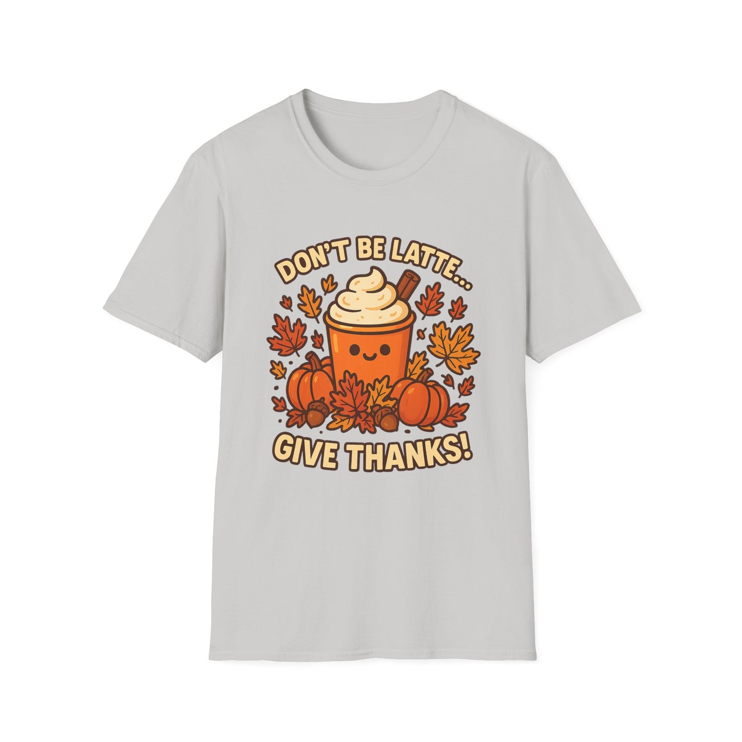 Don’t Be Latte… Give Thanks! -  Funny Thanksgiving Coffee T-Shirt