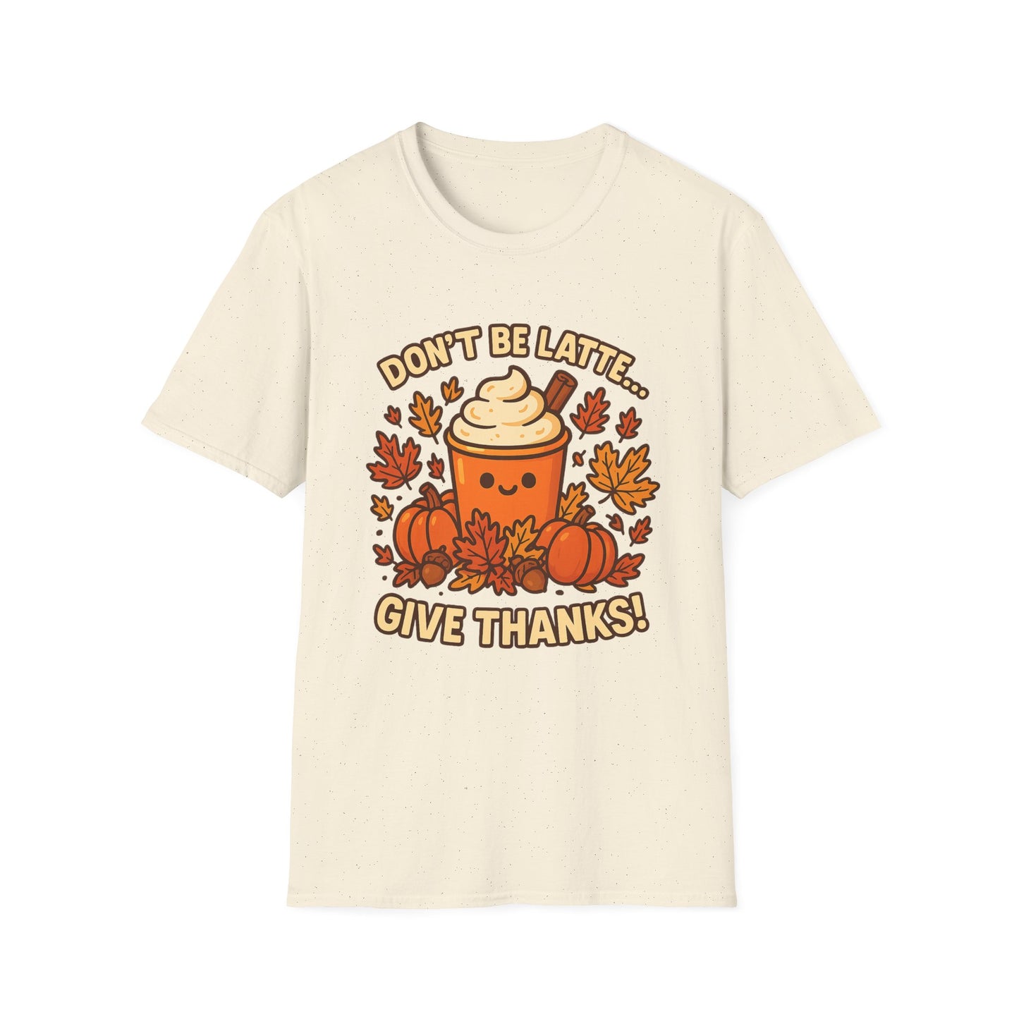 Don’t Be Latte… Give Thanks! -  Funny Thanksgiving Coffee T-Shirt